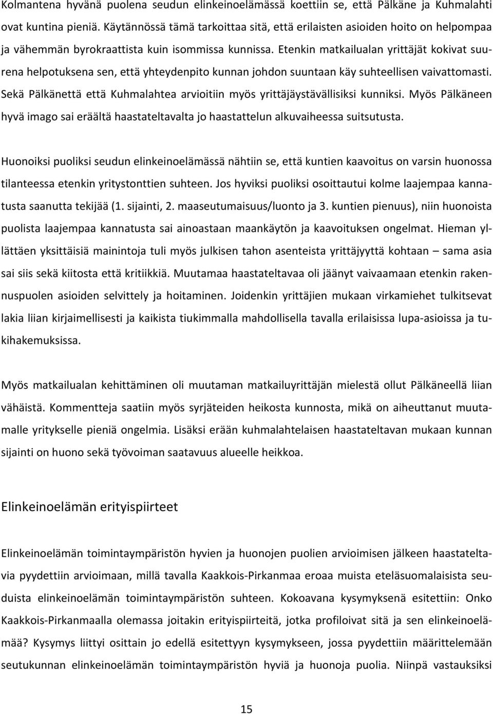 Etenkin matkailualan yrittäjät kokivat suurena helpotuksena sen, että yhteydenpito kunnan johdon suuntaan käy suhteellisen vaivattomasti.