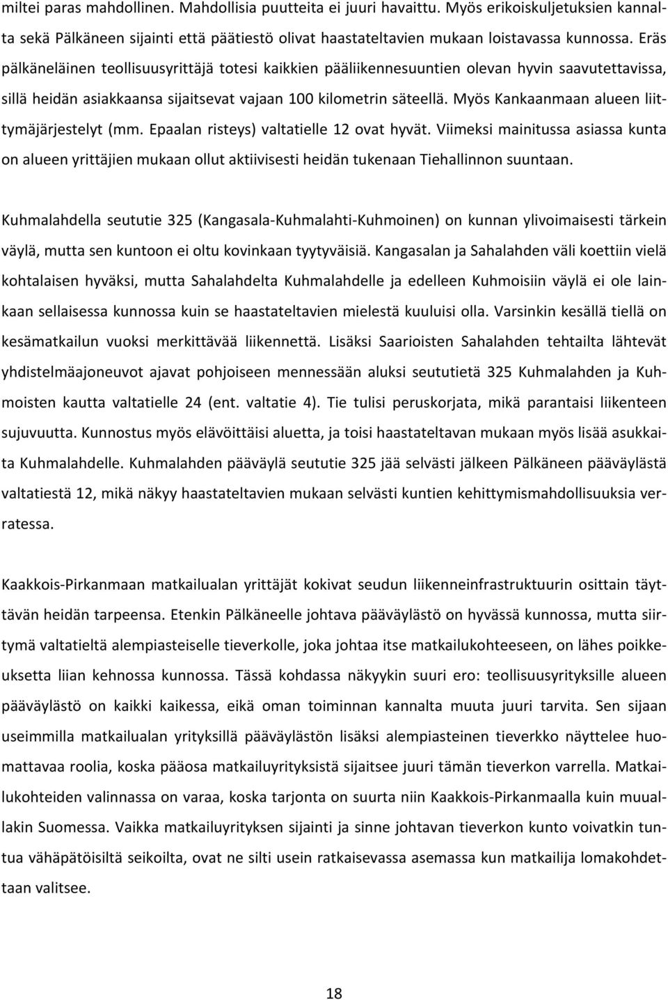 Myös Kankaanmaan alueen liittymäjärjestelyt (mm. Epaalan risteys) valtatielle 12 ovat hyvät.