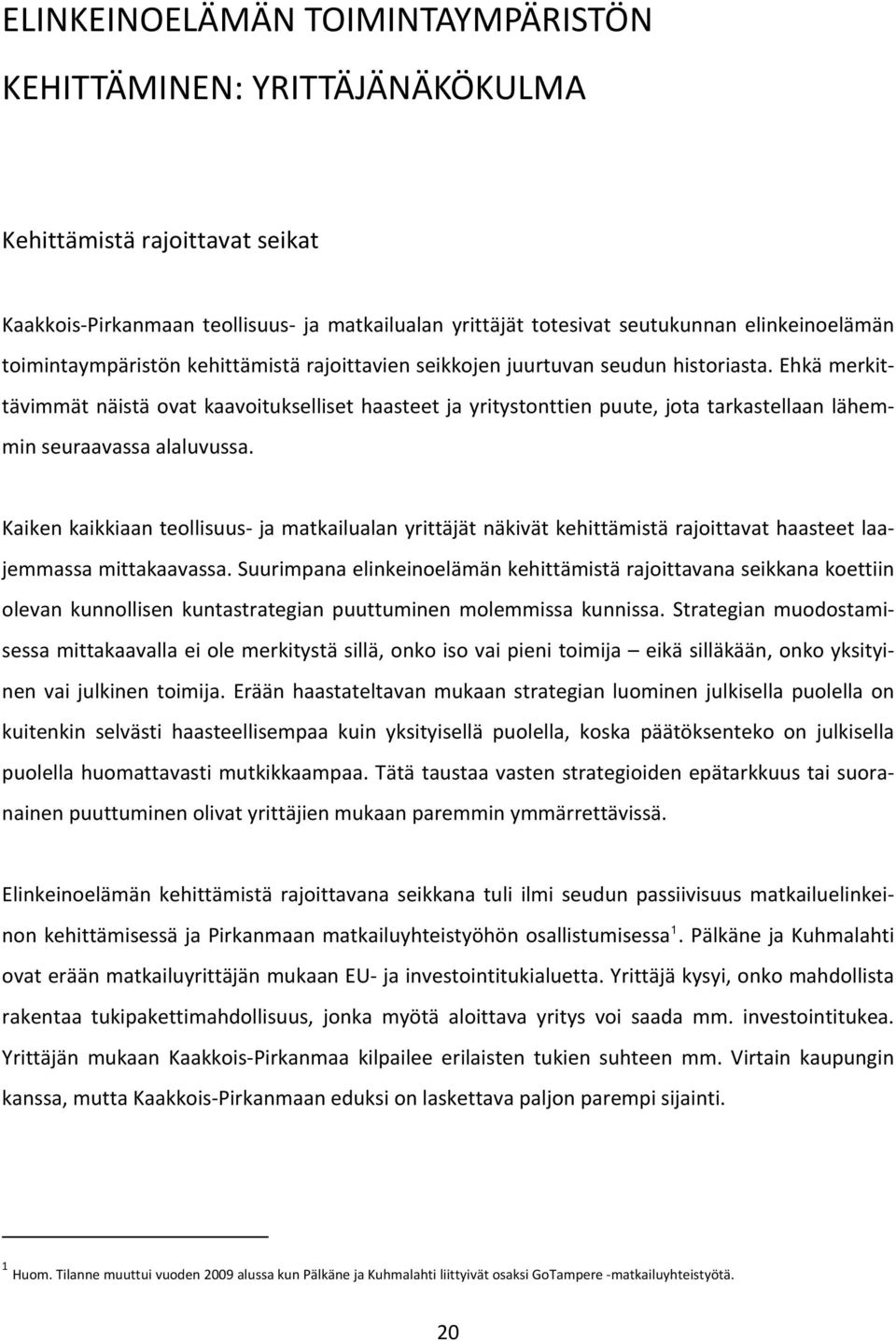 Ehkä merkittävimmät näistä ovat kaavoitukselliset haasteet ja yritystonttien puute, jota tarkastellaan lähemmin seuraavassa alaluvussa.