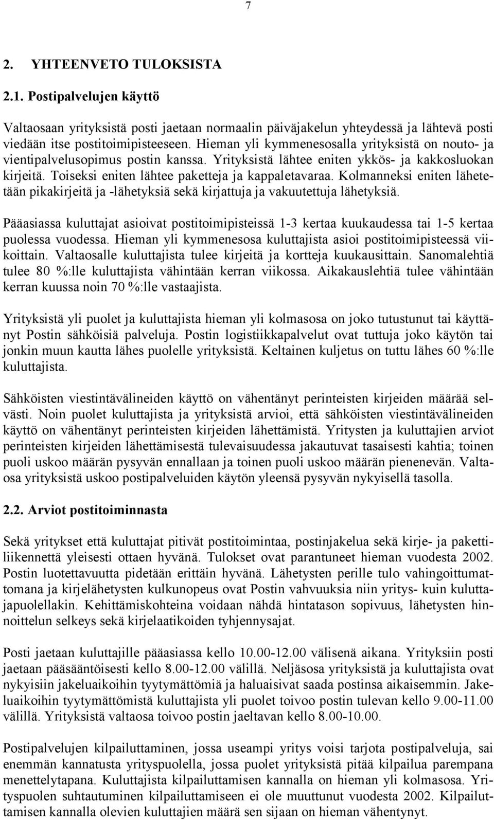 Kolmanneksi eniten lähetetään pikakirjeitä ja -lähetyksiä sekä kirjattuja ja vakuutettuja lähetyksiä.