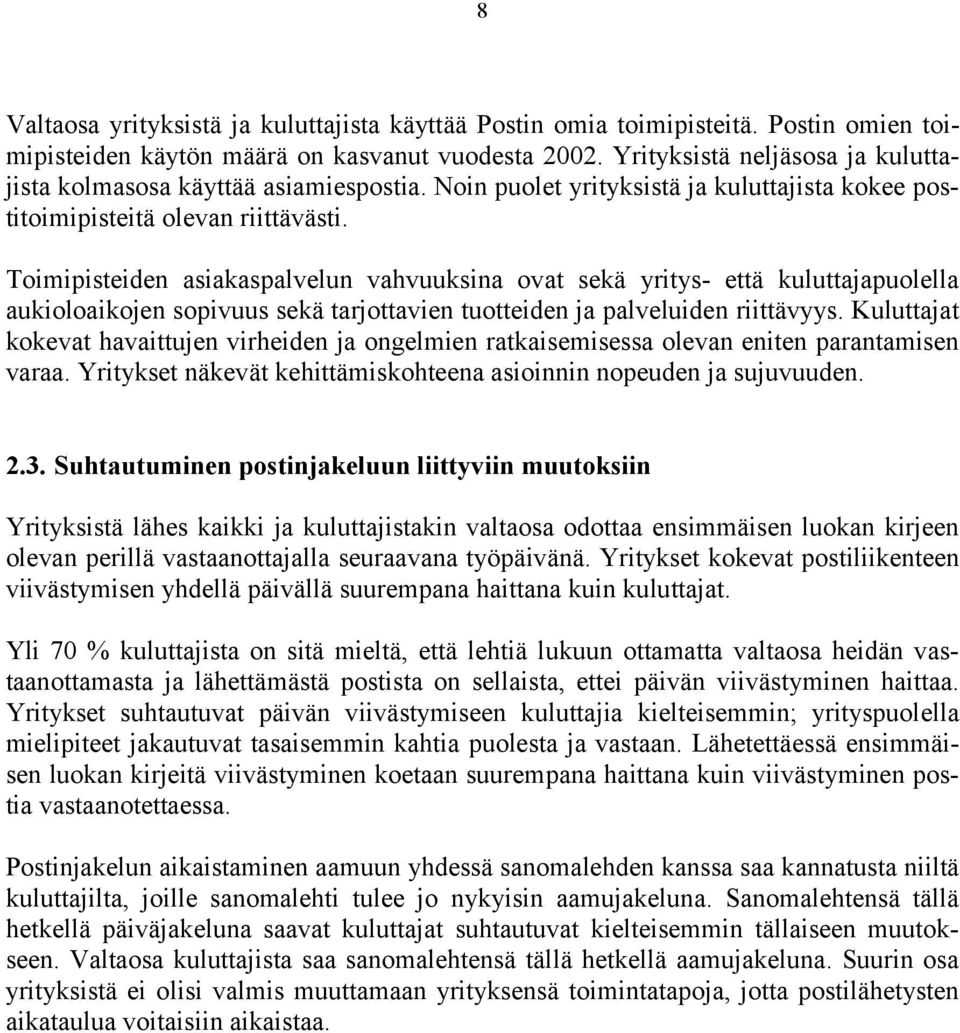 Toimipisteiden asiakaspalvelun vahvuuksina ovat sekä yritys- että kuluttajapuolella aukioloaikojen sopivuus sekä tarjottavien tuotteiden ja palveluiden riittävyys.