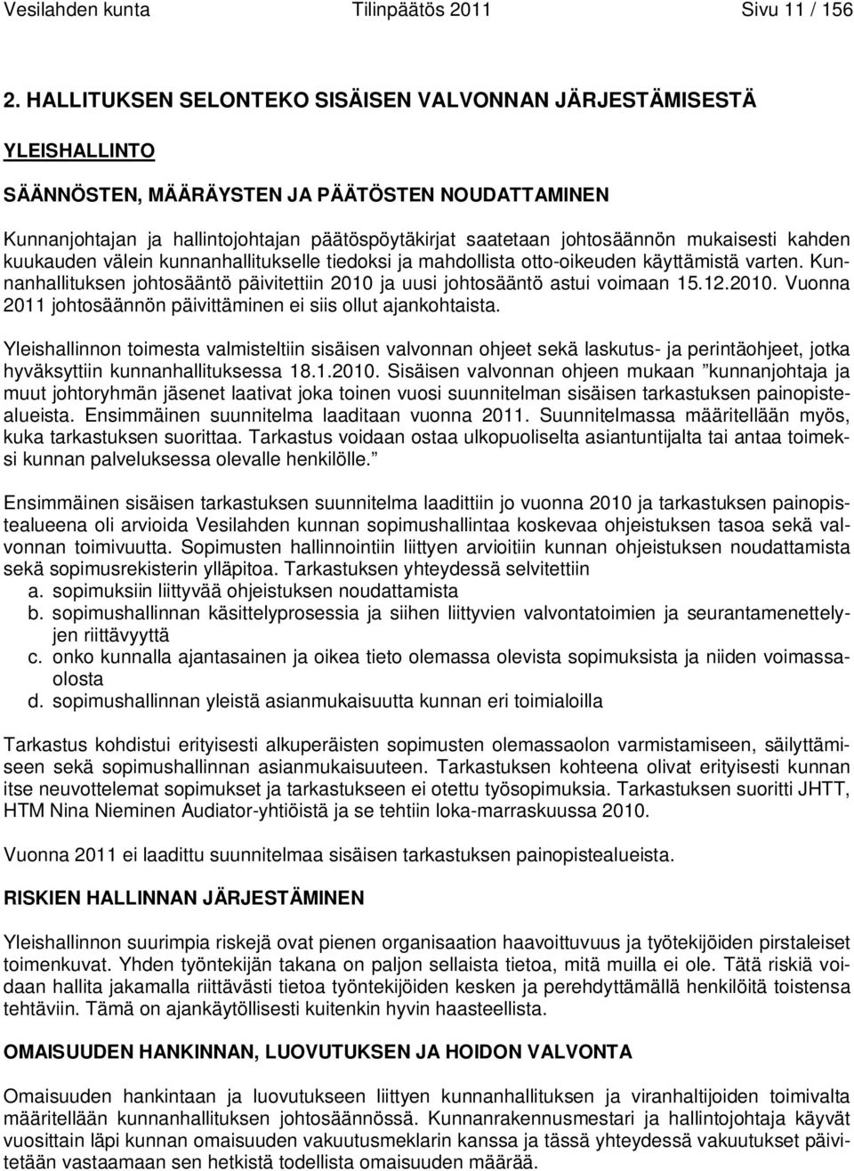 mukaisesti kahden kuukauden välein kunnanhallitukselle tiedoksi ja mahdollista otto-oikeuden käyttämistä varten. Kunnanhallituksen johtosääntö päivitettiin 2010 ja uusi johtosääntö astui voimaan 15.