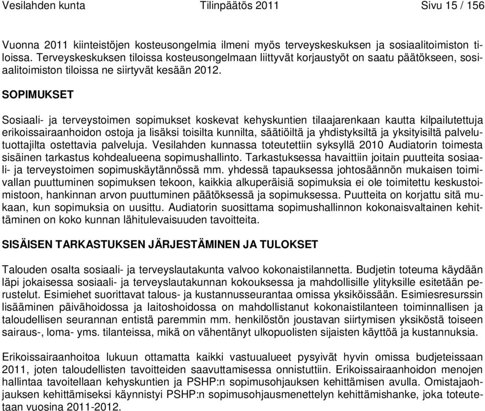 SOPIMUKSET Sosiaali- ja terveystoimen sopimukset koskevat kehyskuntien tilaajarenkaan kautta kilpailutettuja erikoissairaanhoidon ostoja ja lisäksi toisilta kunnilta, säätiöiltä ja yhdistyksiltä ja