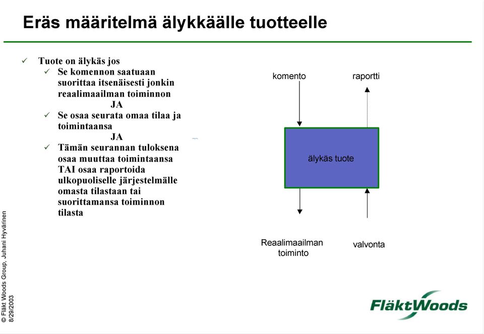 seurannan tuloksena osaa muuttaa toimintaansa TAI osaa raportoida ulkopuoliselle järjestelmälle