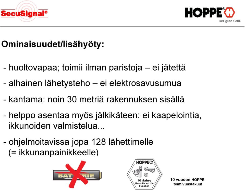 helppo asentaa myös jälkikäteen: ei kaapelointia, ikkunoiden valmistelua.