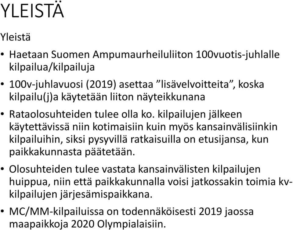 kilpailujen jälkeen käytettävissä niin kotimaisiin kuin myös kansainvälisiinkin kilpailuihin, siksi pysyvillä ratkaisuilla on etusijansa, kun