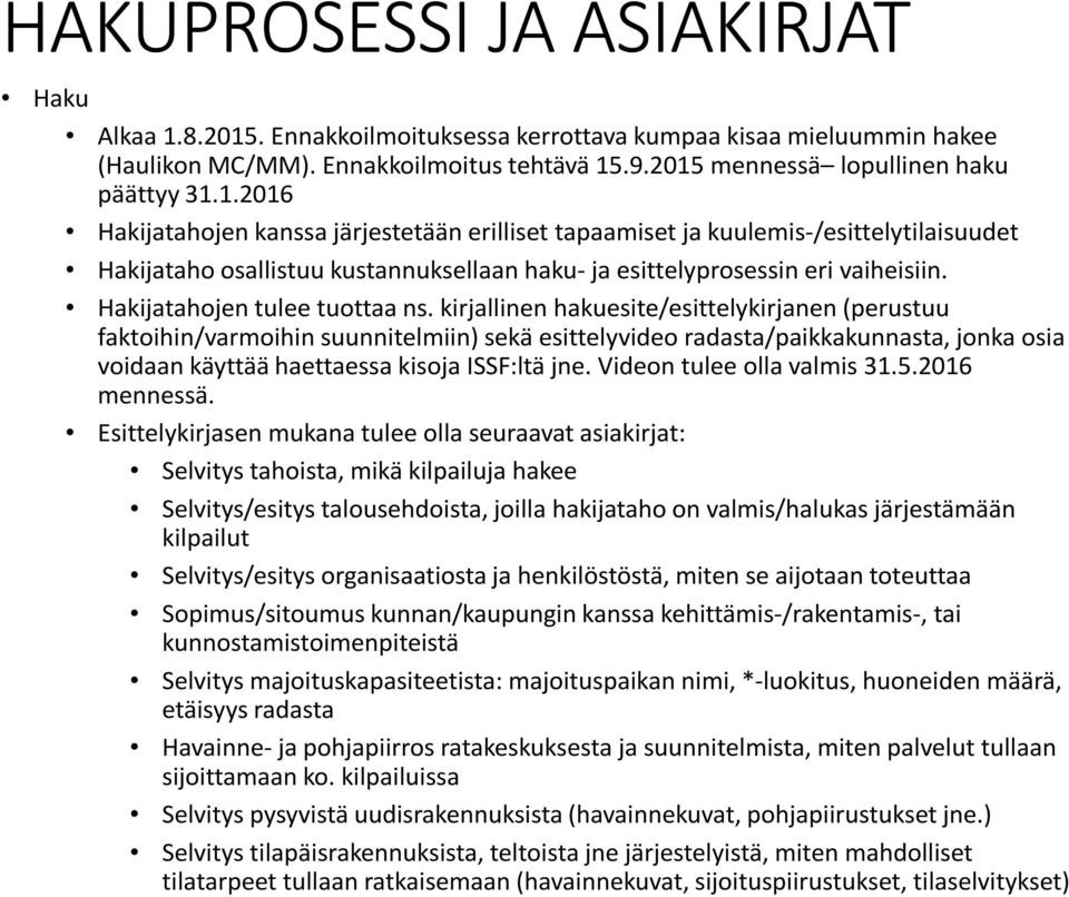 Hakijatahojen tulee tuottaa ns.