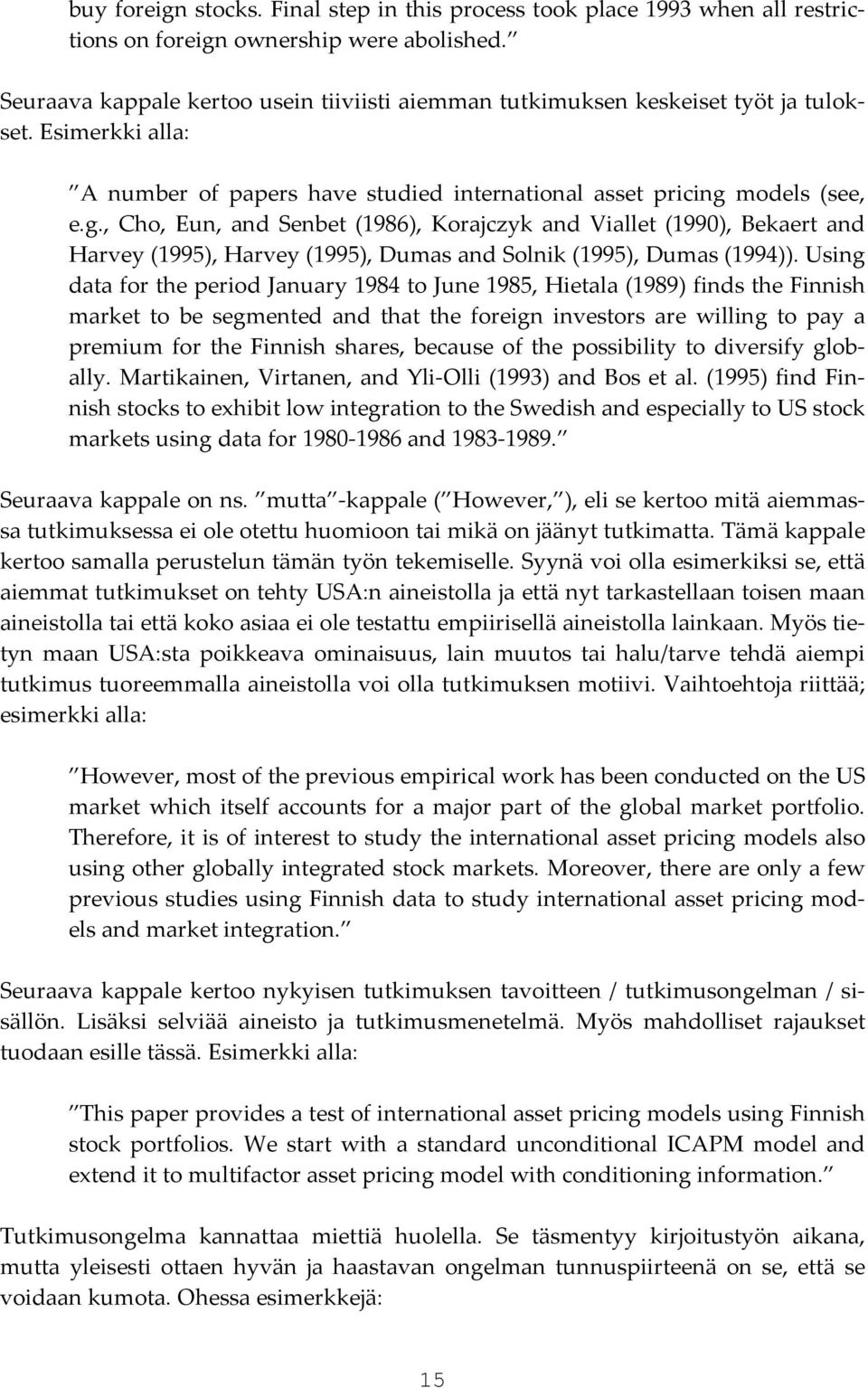 models (see, e.g., Cho, Eun, and Senbet (1986), Korajczyk and Viallet (1990), Bekaert and Harvey (1995), Harvey (1995), Dumas and Solnik (1995), Dumas (1994)).