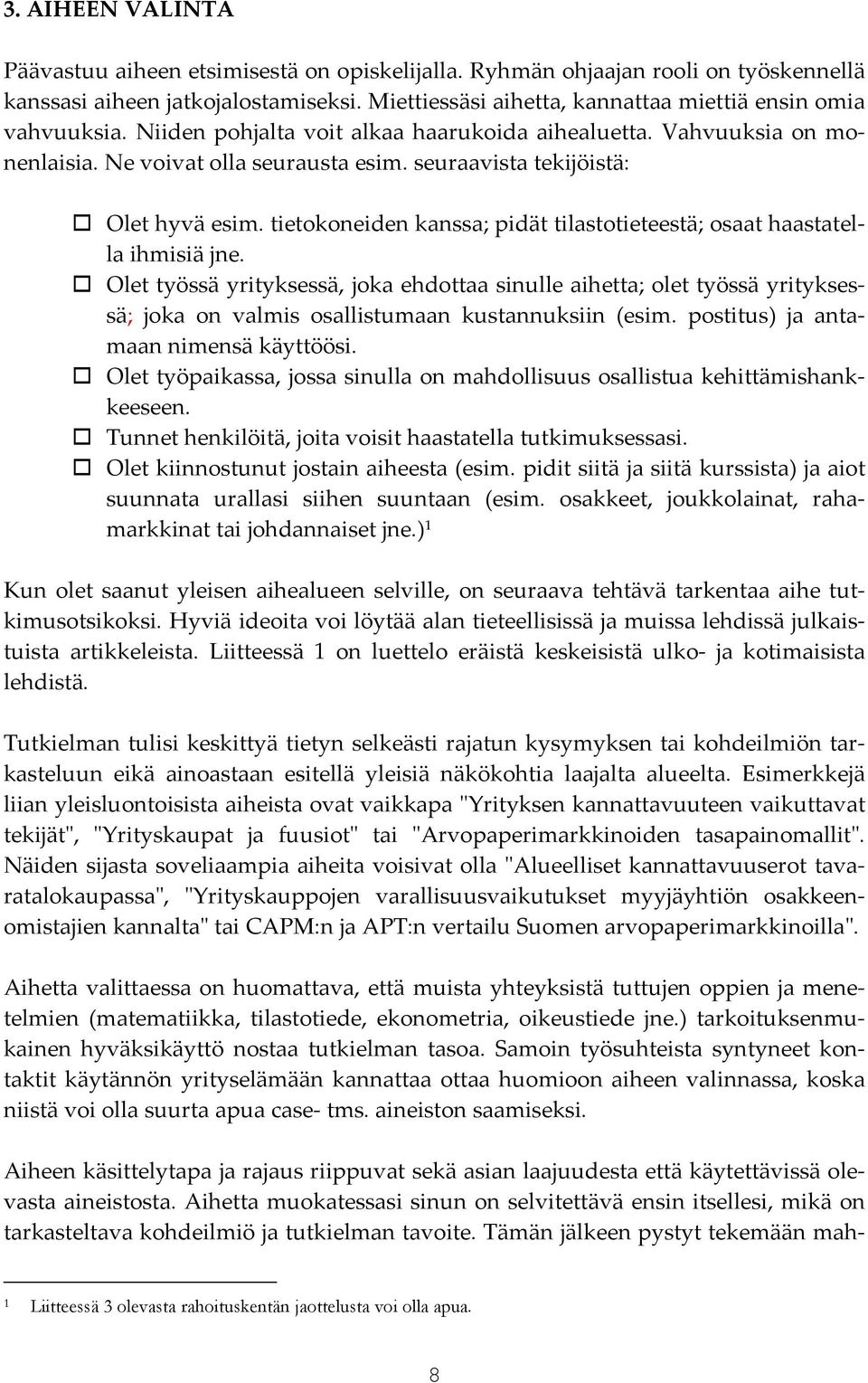 seuraavista tekijöistä: Olet hyvä esim. tietokoneiden kanssa; pidät tilastotieteestä; osaat haastatella ihmisiä jne.