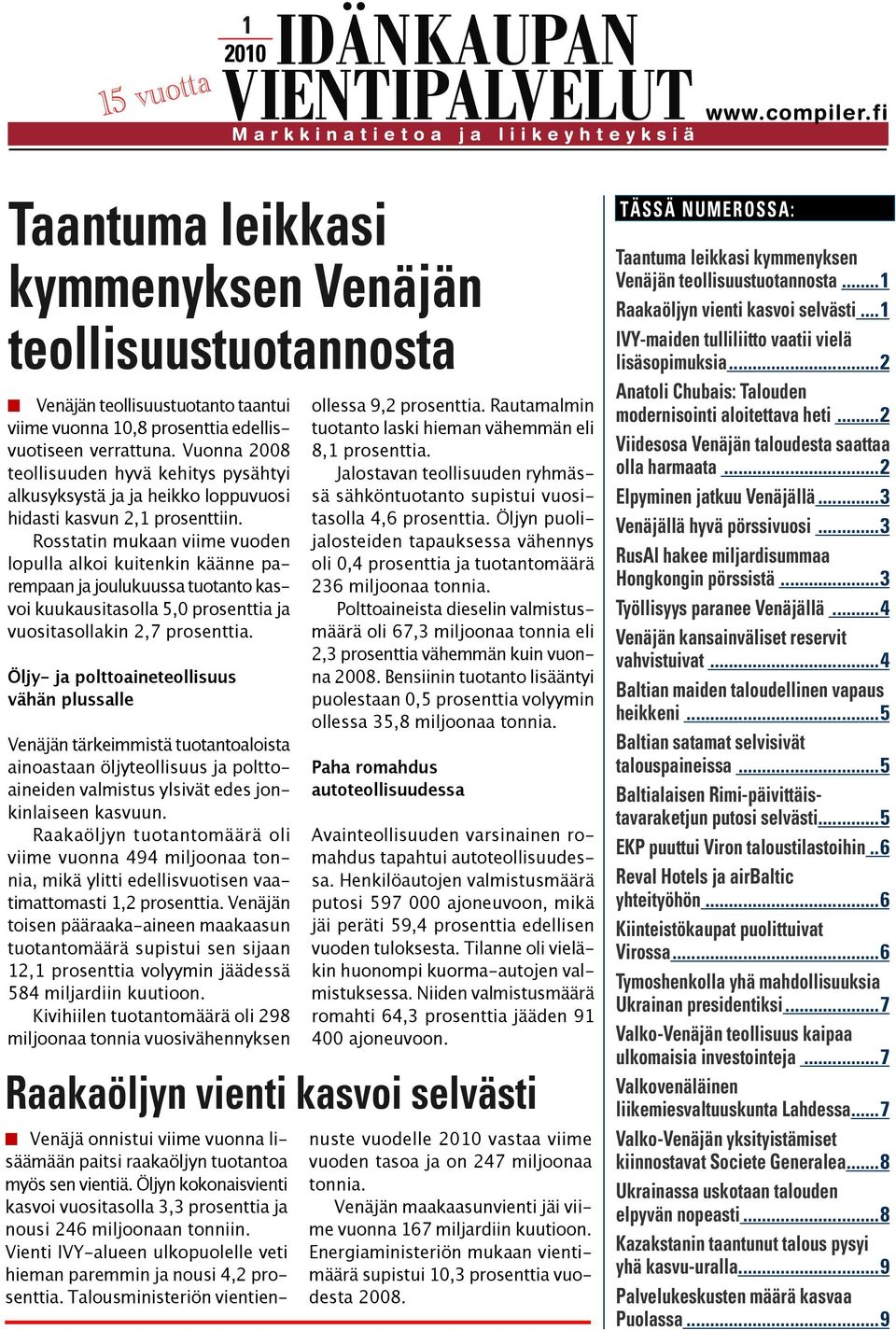 Rosstatin mukaan viime vuoden lopulla alkoi kuitenkin käänne parempaan ja joulukuussa tuotanto kasvoi kuukausitasolla 5,0 prosenttia ja vuositasollakin 2,7 prosenttia.