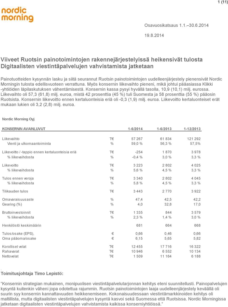 painotoimintojen uudelleenjärjestely pienensivät Nordic Morningin tulosta edellisvuoteen verrattuna.