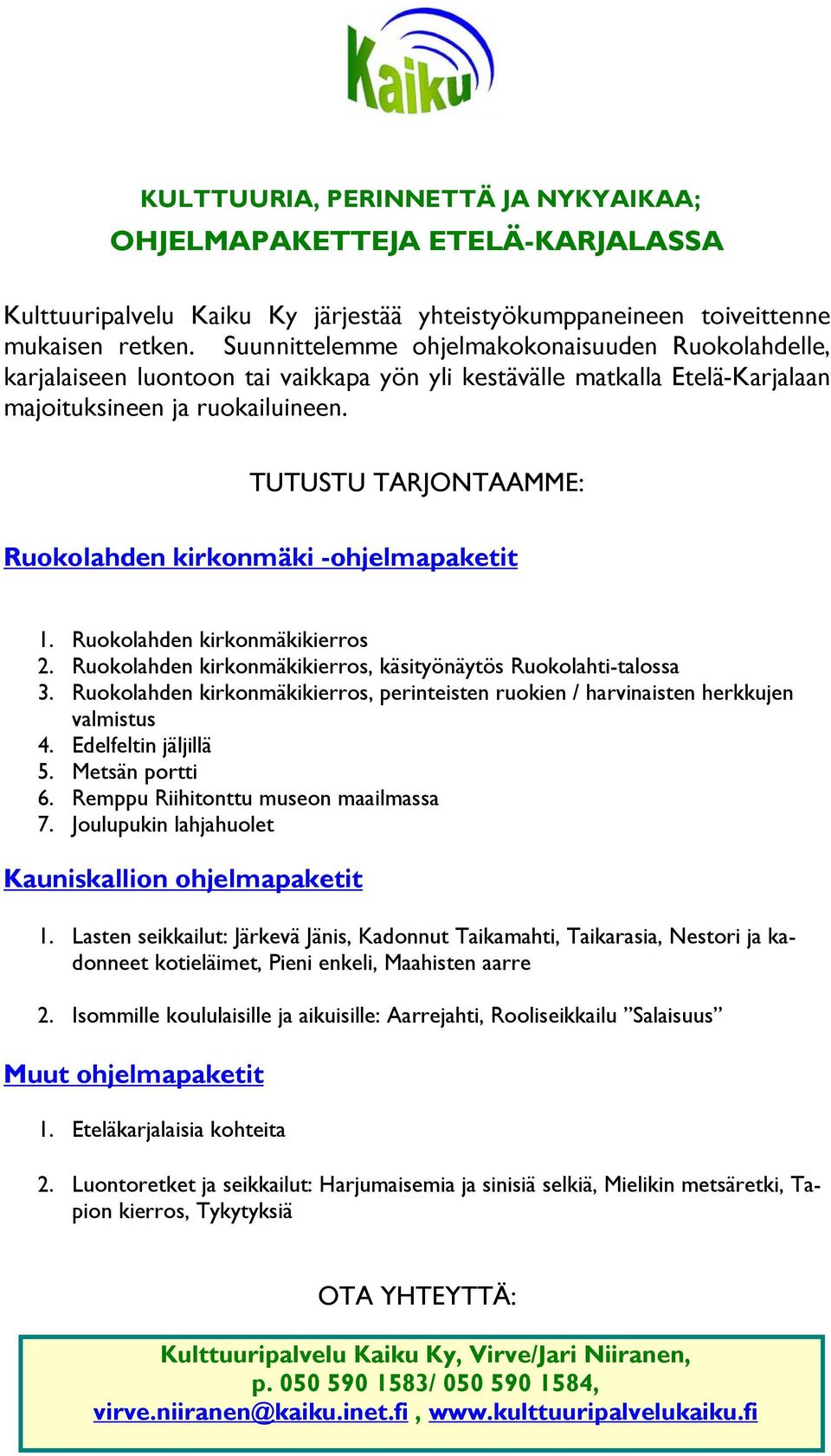 TUTUSTU TARJONTAAMME: Ruokolahden kirkonmäki -ohjelmapaketit 1. Ruokolahden kirkonmäkikierros 2. Ruokolahden kirkonmäkikierros, käsityönäytös Ruokolahti-talossa 3.