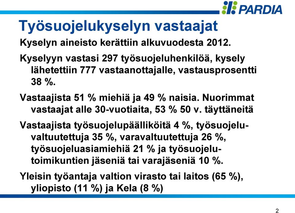 Vastaajista 51 % miehiä ja 49 % naisia. Nuorimmat vastaajat alle 30-vuotiaita, 53 % 50 v.