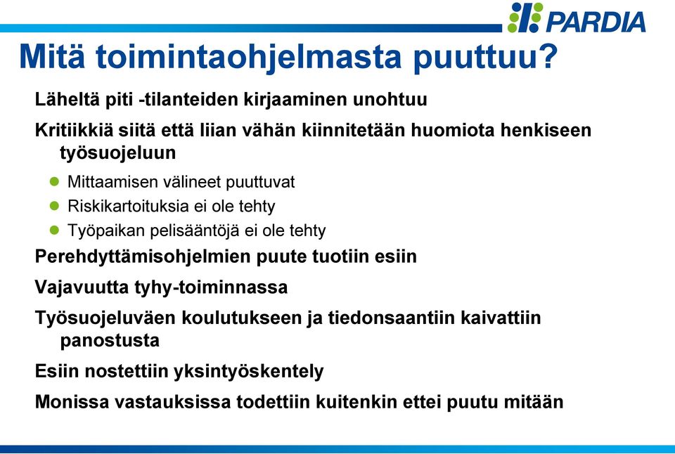 työsuojeluun Mittaamisen välineet puuttuvat Riskikartoituksia ei ole tehty Työpaikan pelisääntöjä ei ole tehty