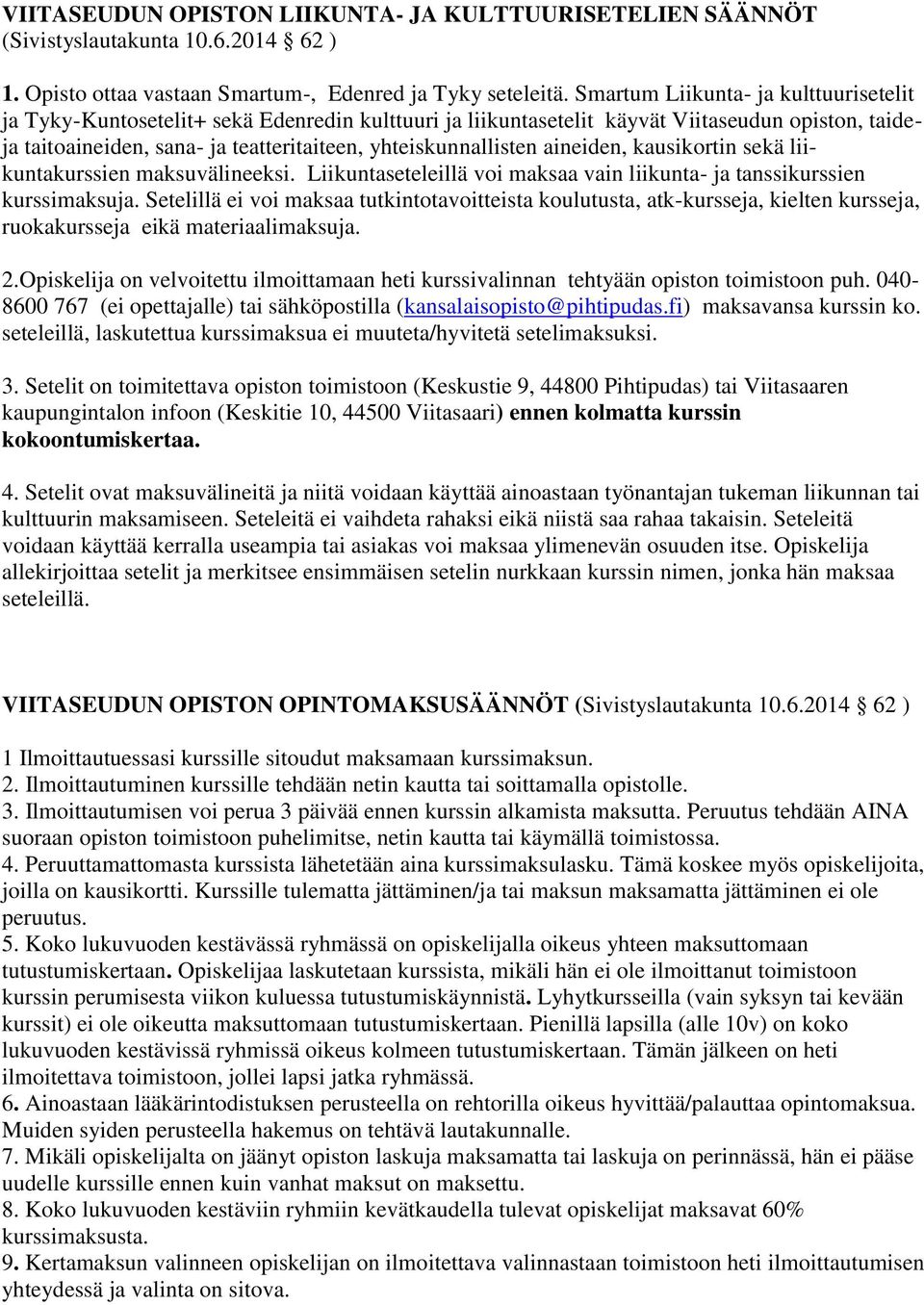 aineiden, kausikortin sekä liikuntakurssien maksuvälineeksi. Liikuntaseteleillä voi maksaa vain liikunta- ja tanssikurssien kurssimaksuja.