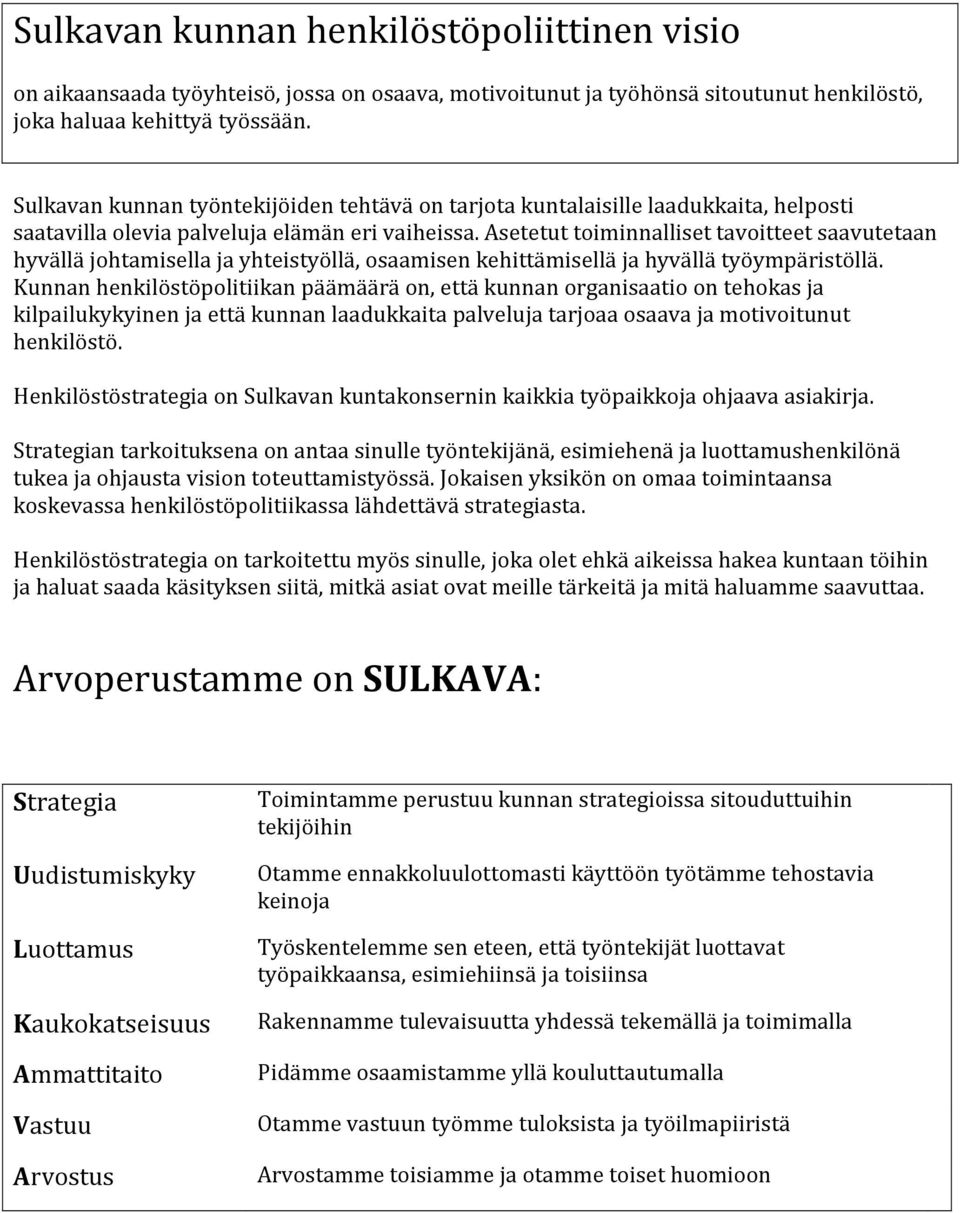 Asetetut toiminnalliset tavoitteet saavutetaan hyvällä johtamisella ja yhteistyöllä, osaamisen kehittämisellä ja hyvällä työympäristöllä.