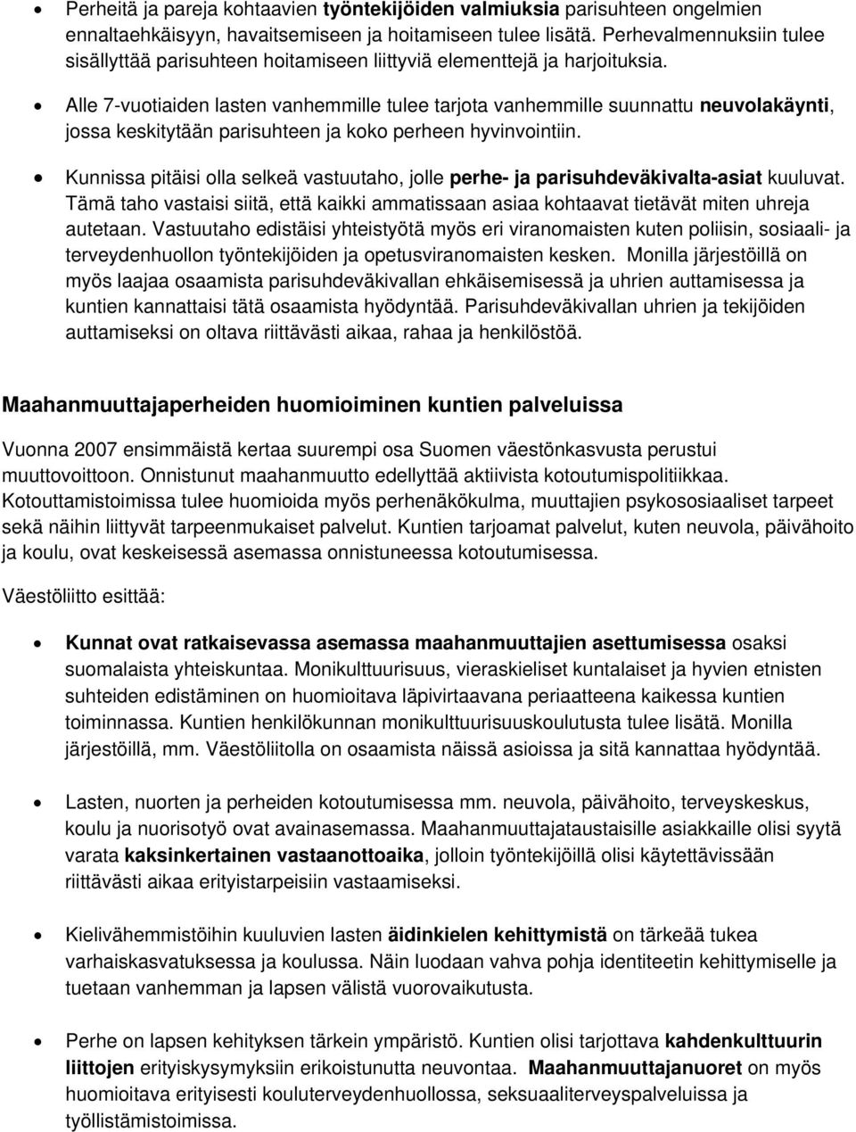 Alle 7-vuotiaiden lasten vanhemmille tulee tarjota vanhemmille suunnattu neuvolakäynti, jossa keskitytään parisuhteen ja koko perheen hyvinvointiin.