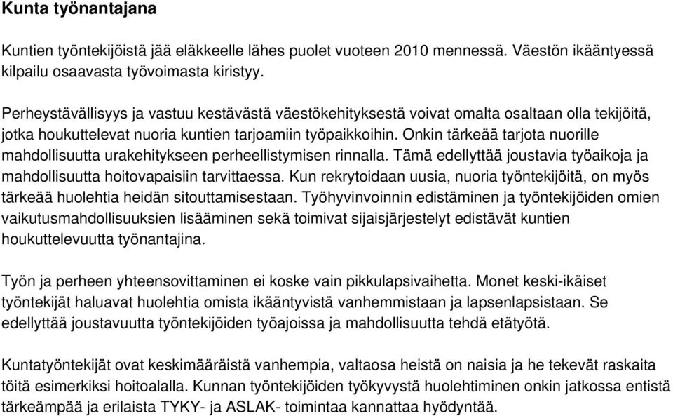 Onkin tärkeää tarjota nuorille mahdollisuutta urakehitykseen perheellistymisen rinnalla. Tämä edellyttää joustavia työaikoja ja mahdollisuutta hoitovapaisiin tarvittaessa.