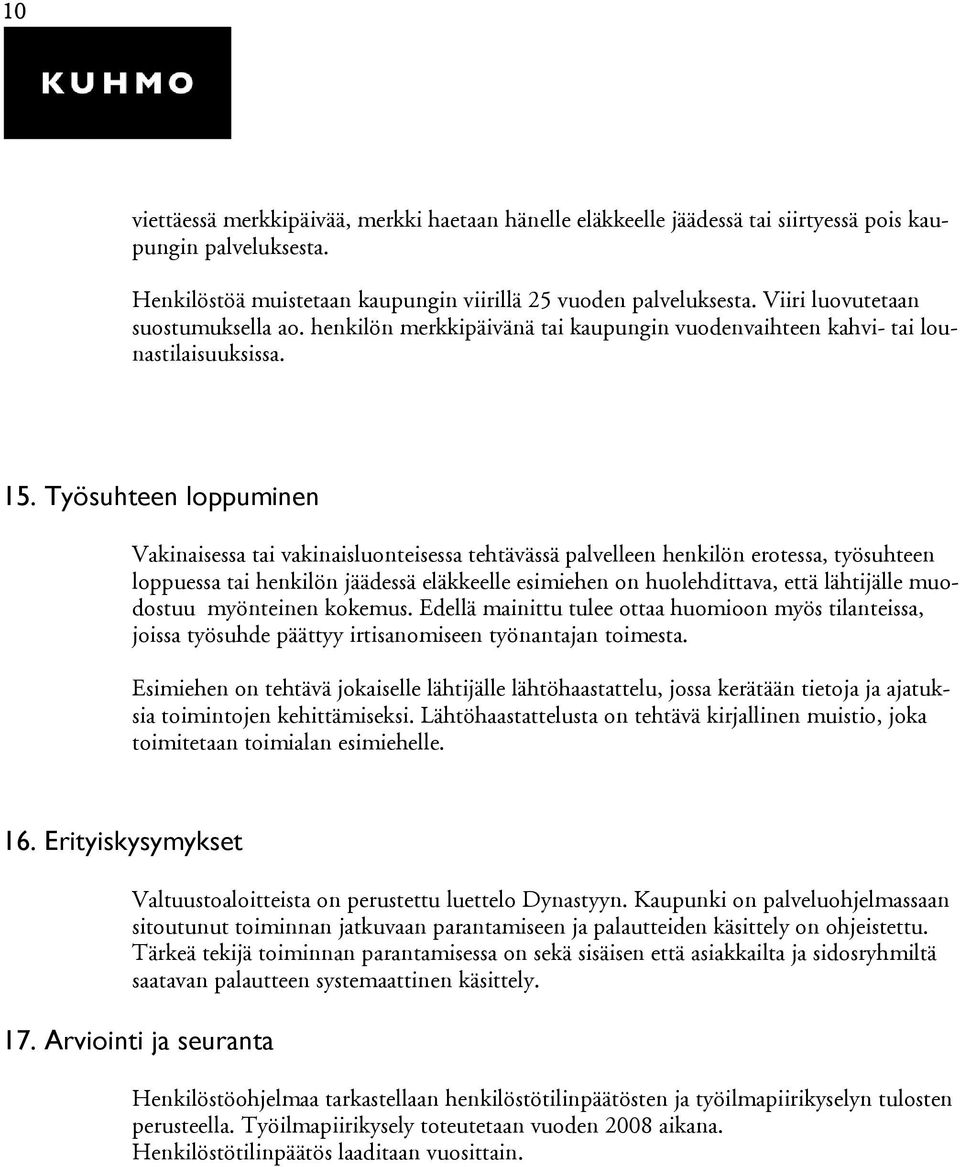 Työsuhteen loppuminen Vakinaisessa tai vakinaisluonteisessa tehtävässä palvelleen henkilön erotessa, työsuhteen loppuessa tai henkilön jäädessä eläkkeelle esimiehen on huolehdittava, että lähtijälle
