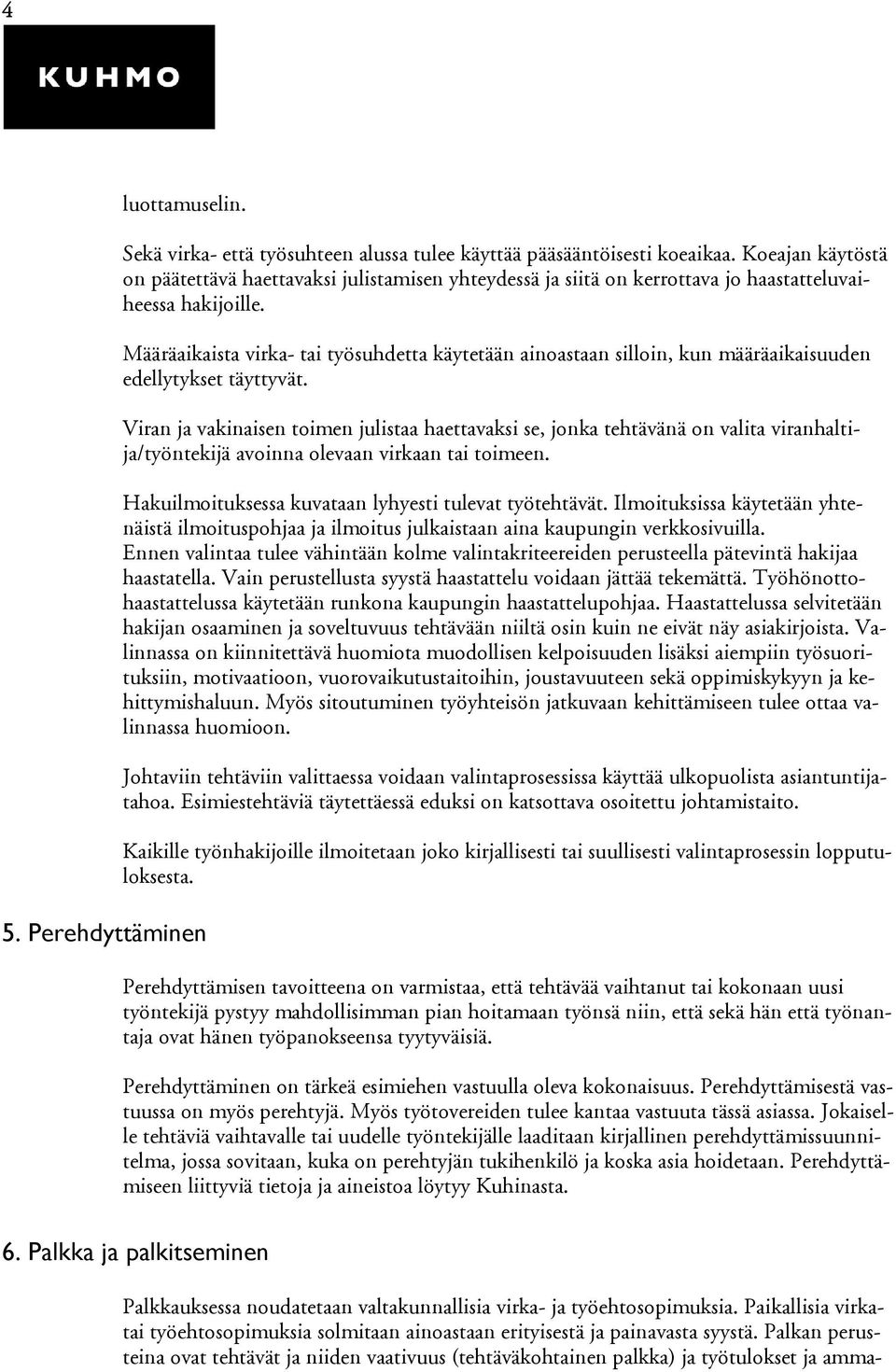 Määräaikaista virka- tai työsuhdetta käytetään ainoastaan silloin, kun määräaikaisuuden edellytykset täyttyvät.