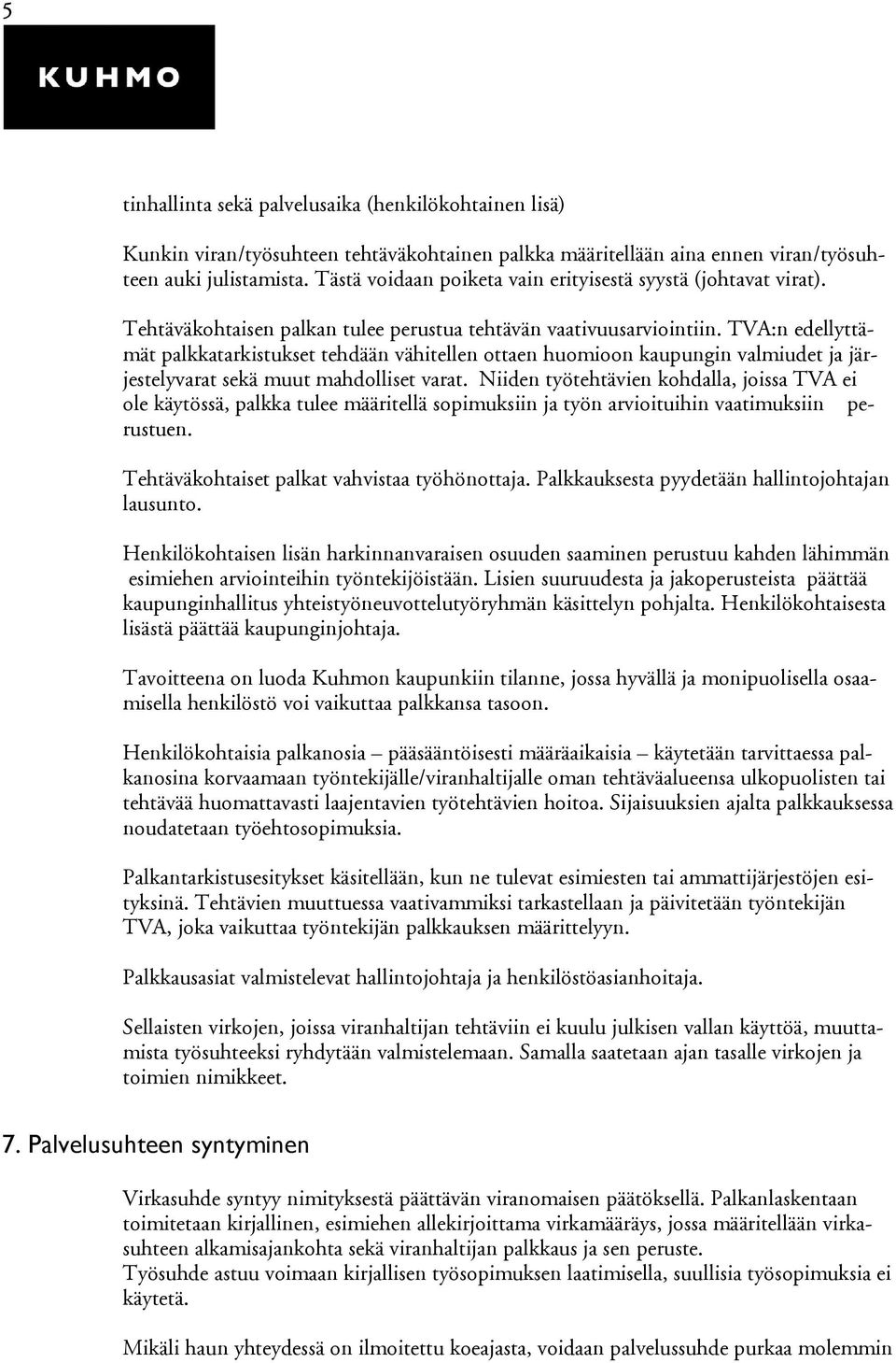 TVA:n edellyttämät palkkatarkistukset tehdään vähitellen ottaen huomioon kaupungin valmiudet ja järjestelyvarat sekä muut mahdolliset varat.