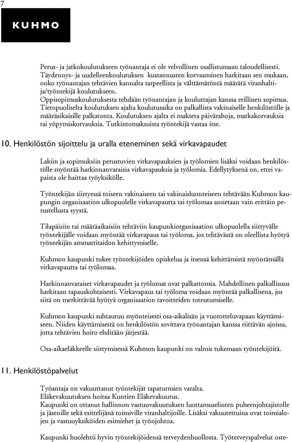 Oppisopimuskoulutuksesta tehdään työnantajan ja kouluttajan kanssa erillinen sopimus.