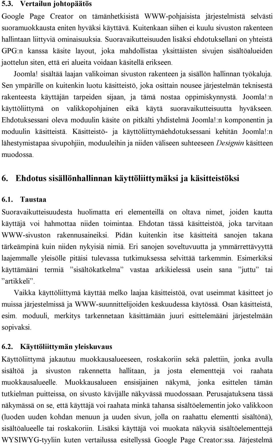 Suoravaikutteisuuden lisäksi ehdotuksellani on yhteistä GPG:n kanssa käsite layout, joka mahdollistaa yksittäisten sivujen sisältöalueiden jaottelun siten, että eri alueita voidaan käsitellä erikseen.