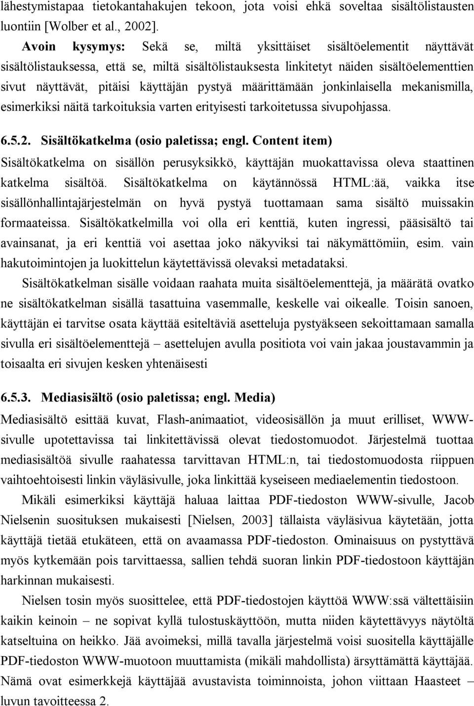 pystyä määrittämään jonkinlaisella mekanismilla, esimerkiksi näitä tarkoituksia varten erityisesti tarkoitetussa sivupohjassa. 6.5.2. Sisältökatkelma (osio paletissa; engl.