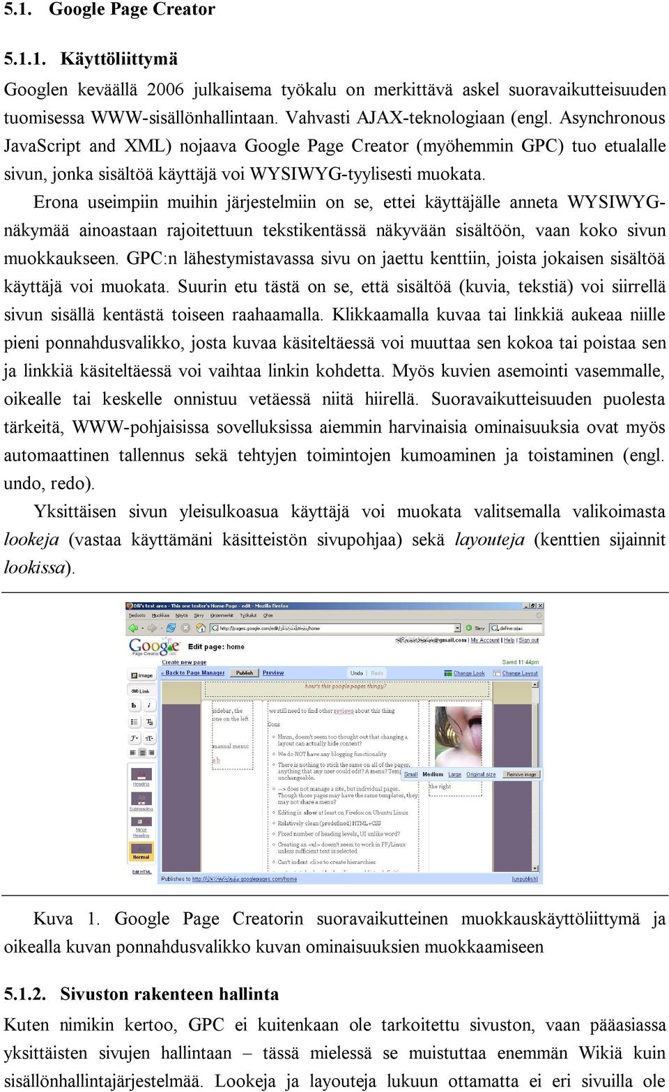 Erona useimpiin muihin järjestelmiin on se, ettei käyttäjälle anneta WYSIWYGnäkymää ainoastaan rajoitettuun tekstikentässä näkyvään sisältöön, vaan koko sivun muokkaukseen.