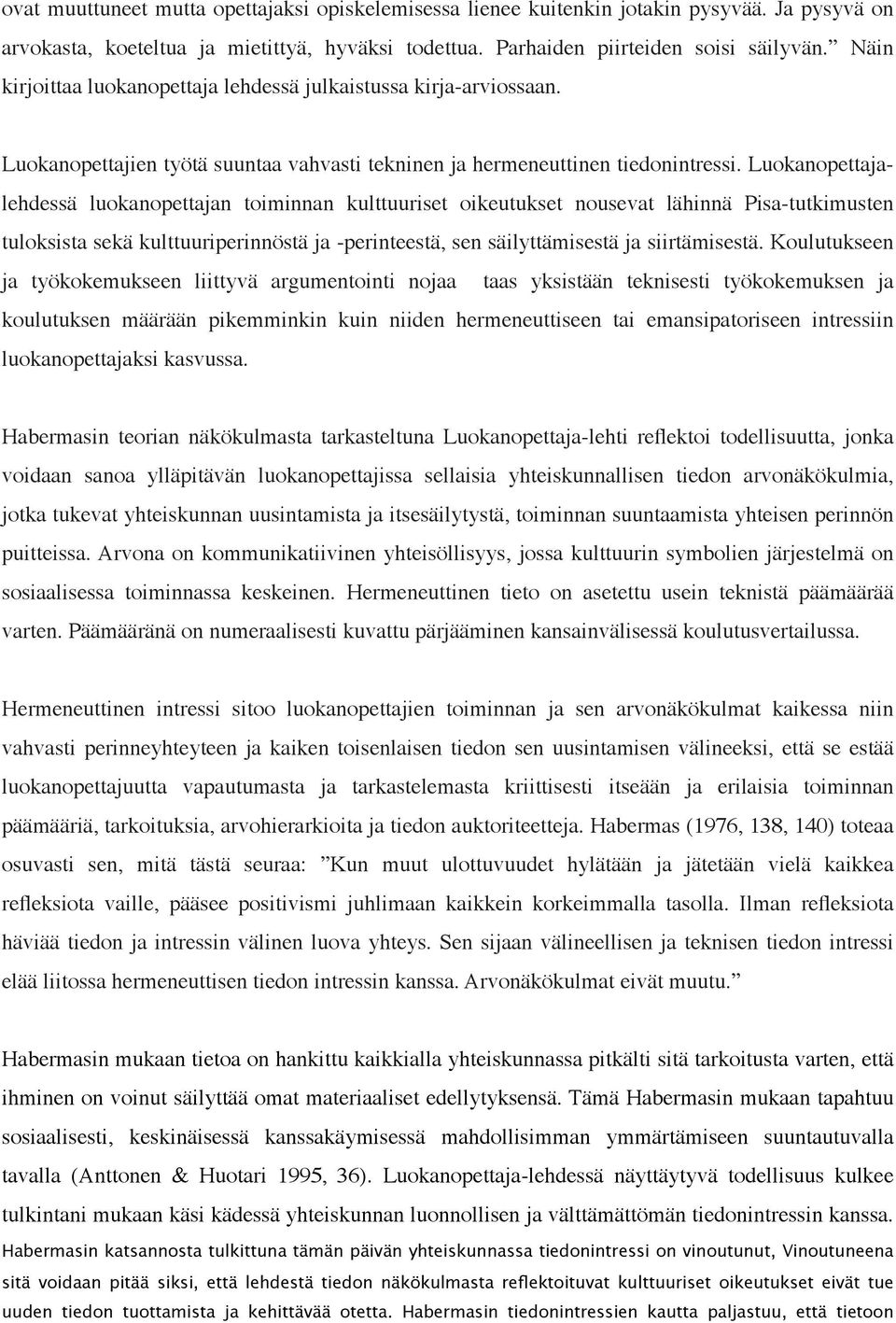 Luokanopettajalehdessä luokanopettajan toiminnan kulttuuriset oikeutukset nousevat lähinnä Pisa-tutkimusten tuloksista sekä kulttuuriperinnöstä ja -perinteestä, sen säilyttämisestä ja siirtämisestä.