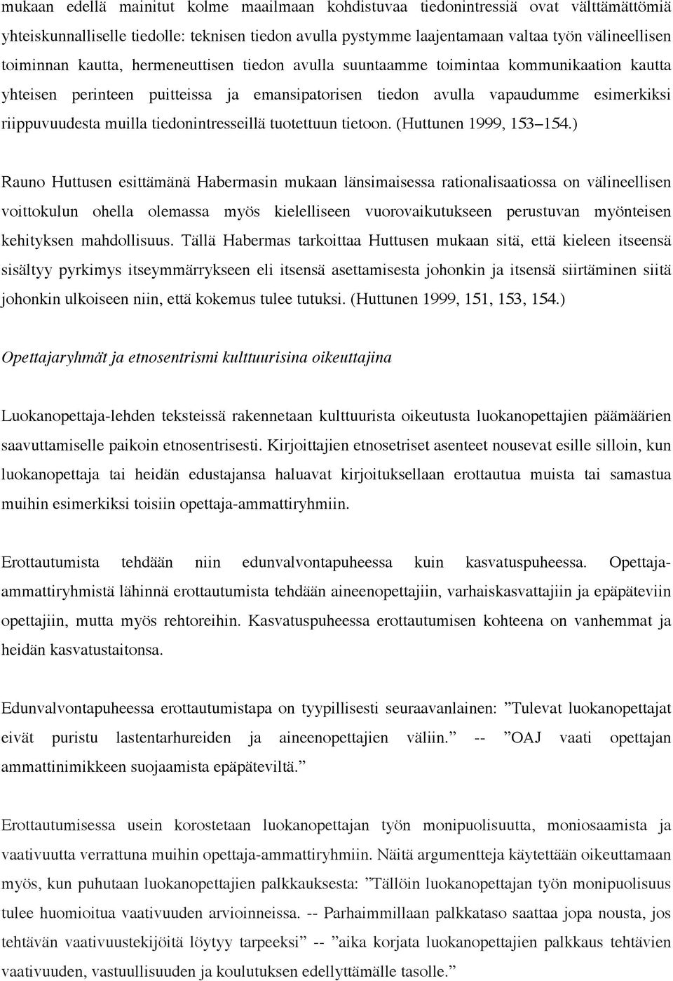 tiedonintresseillä tuotettuun tietoon. (Huttunen 1999, 153 154.