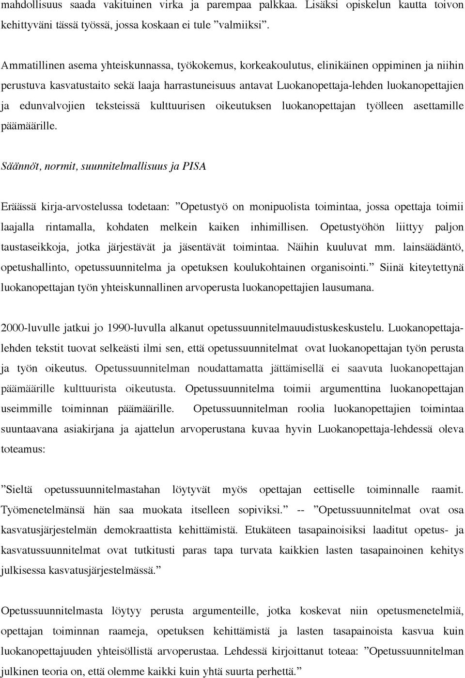 edunvalvojien teksteissä kulttuurisen oikeutuksen luokanopettajan työlleen asettamille päämäärille.