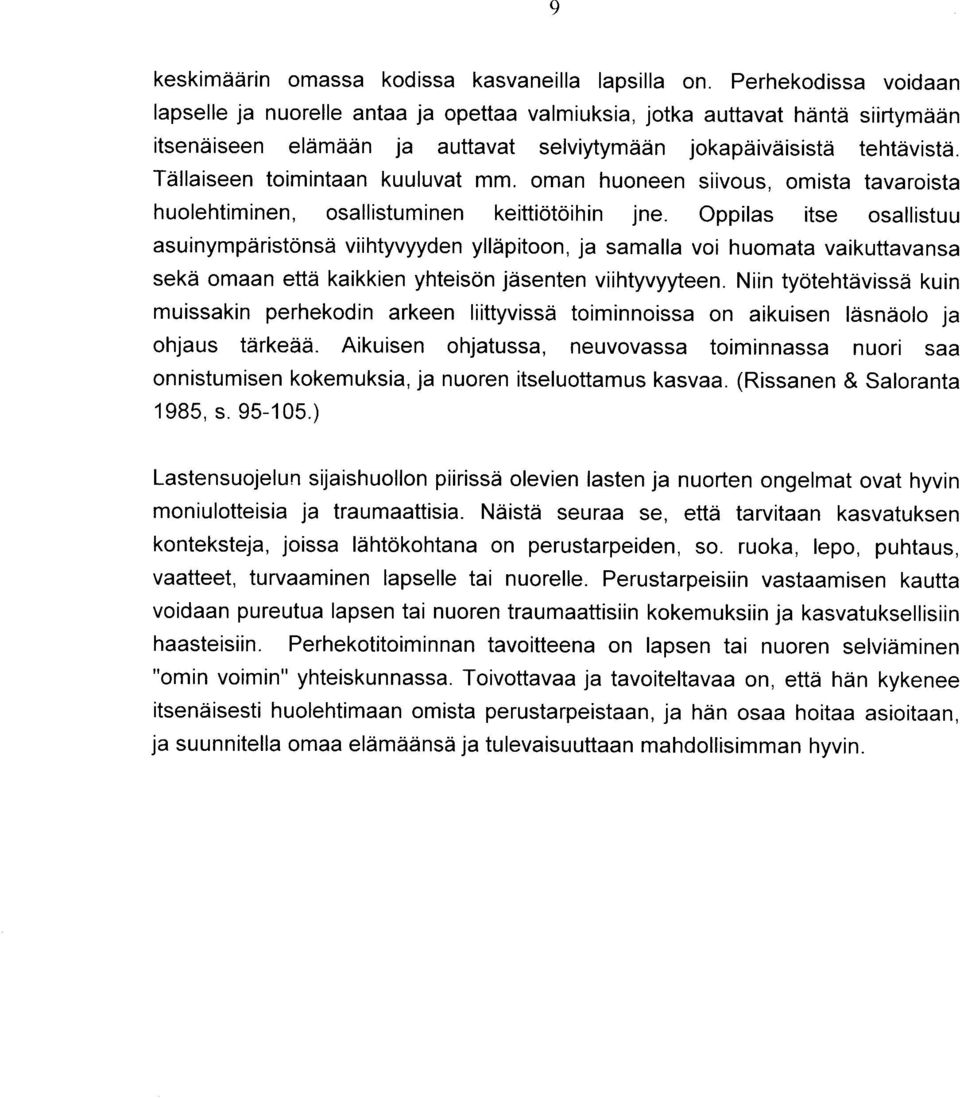 Tdllaiseen toimintaan kuuluvat mm. oman huoneen siivous, omista tavaroista huolehtiminen, osallistuminen keittiotoihin jne.