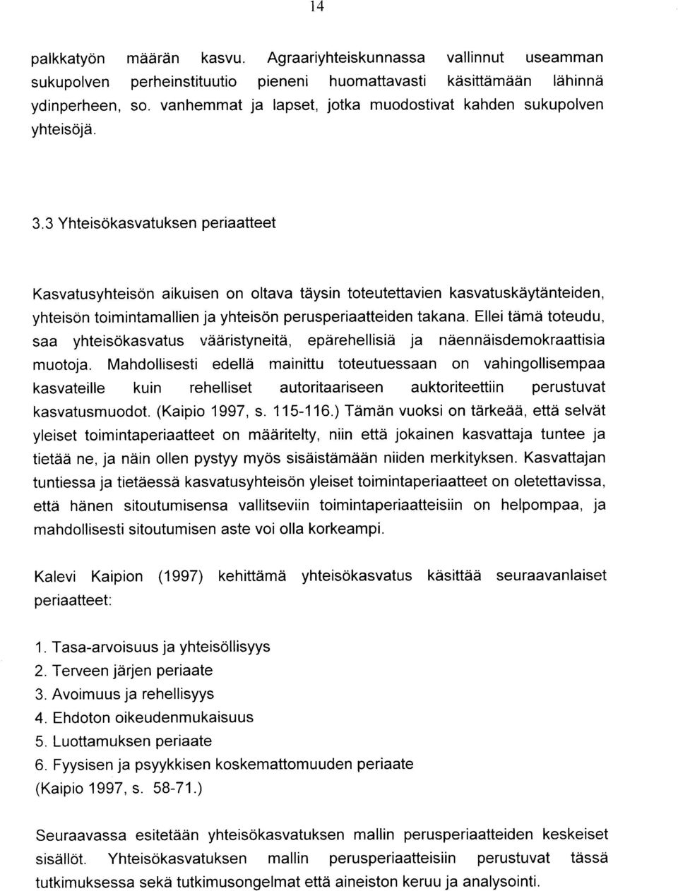 3 Yhteisokasvatuksen periaatteet Kasvatusyhteis6n aikuisen on oltava tdysin toteutettavien kasvatuskdytdnteiden, yhteison toimintamallien ja yhteis6n perusperiaatteiden takana.