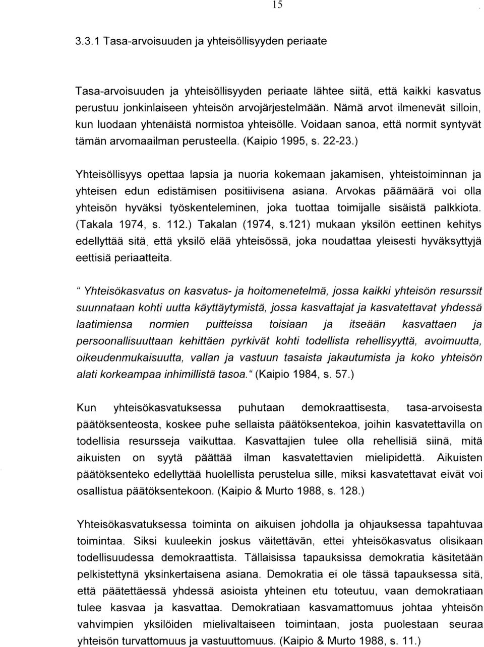 ) Yhteisollisyys opettaa lapsia ja nuoria kokemaan jakamisen, yhteistoiminnan ja yhteisen edun edistdmisen positiivisena asiana.