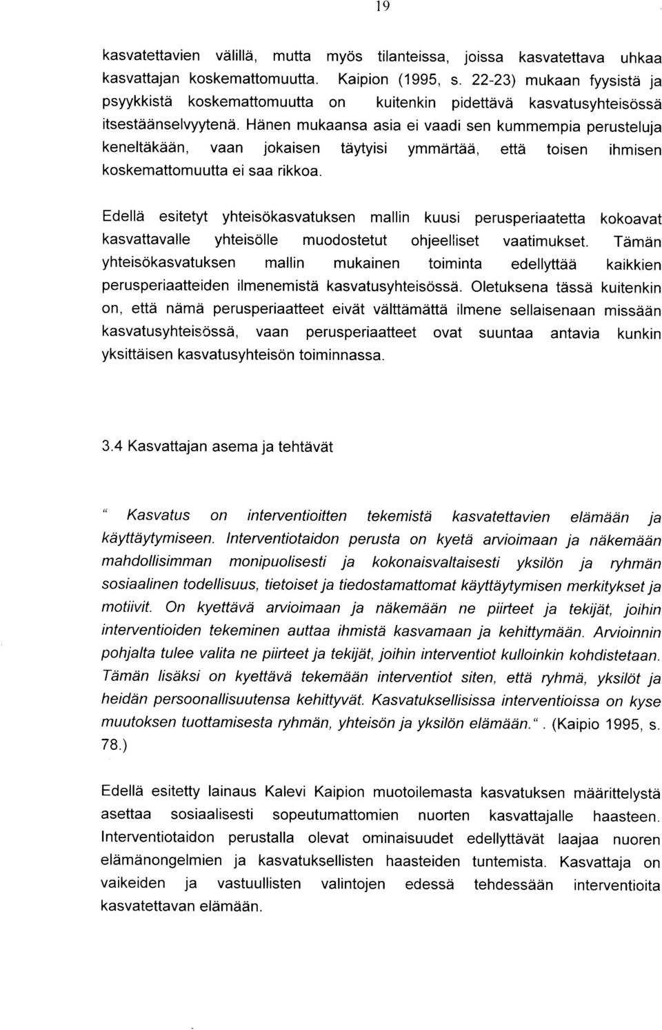 Hdnen mukaansa asia ei vaadi sen kummempia perusteluja keneltdkddn, vaan jokaisen tdytyisi ymmdrtdd, ettd toisen ihmisen koskemattomuutta ei saa rikkoa.