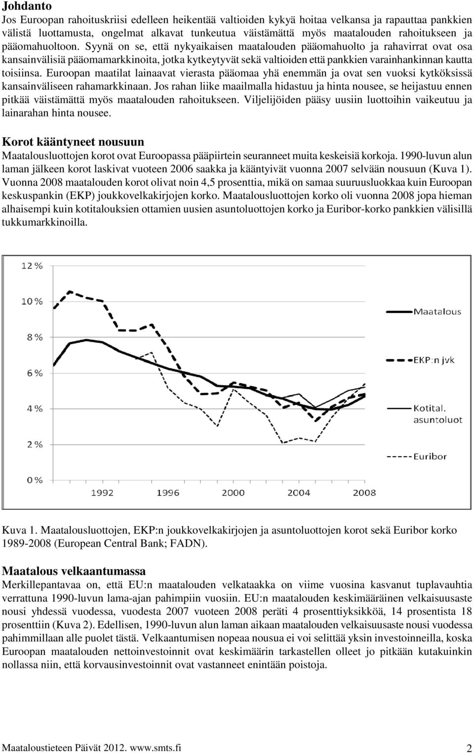 Eroop mtilt lvt virst pääom yhä mmä j ovt s voksi kytköksissä ksivälis rhmrkk. Jos rh liik milmll hst j hit os, s hijst pitkää väistämättä myös mtlo rhoitks.