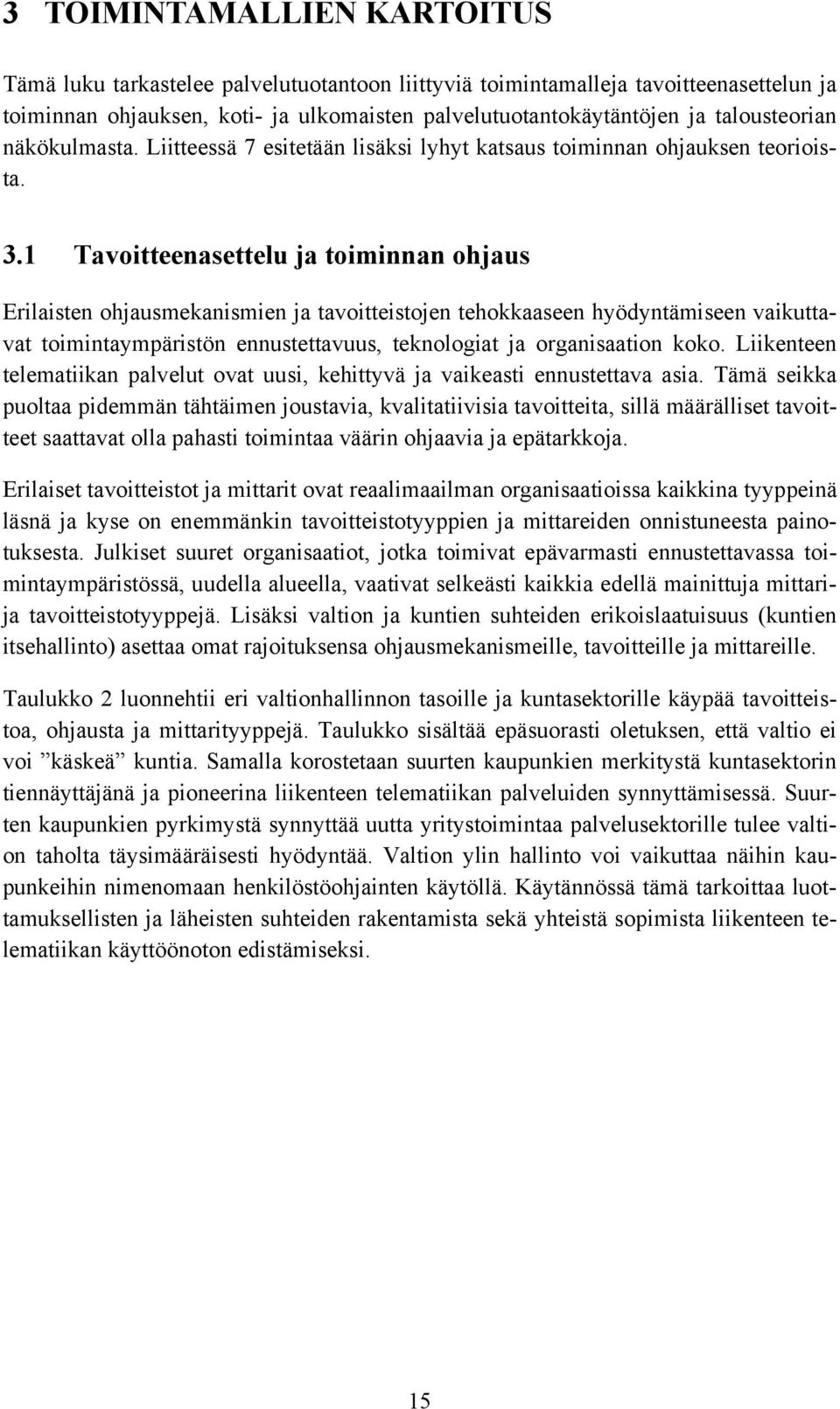 1 Tavoitteenasettelu ja toiminnan ohjaus Erilaisten ohjausmekanismien ja tavoitteistojen tehokkaaseen hyödyntämiseen vaikuttavat toimintaympäristön ennustettavuus, teknologiat ja organisaation koko.