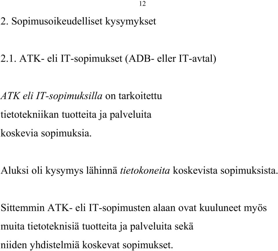 Aluksi oli kysymys lähinnä tietokoneita koskevista sopimuksista.