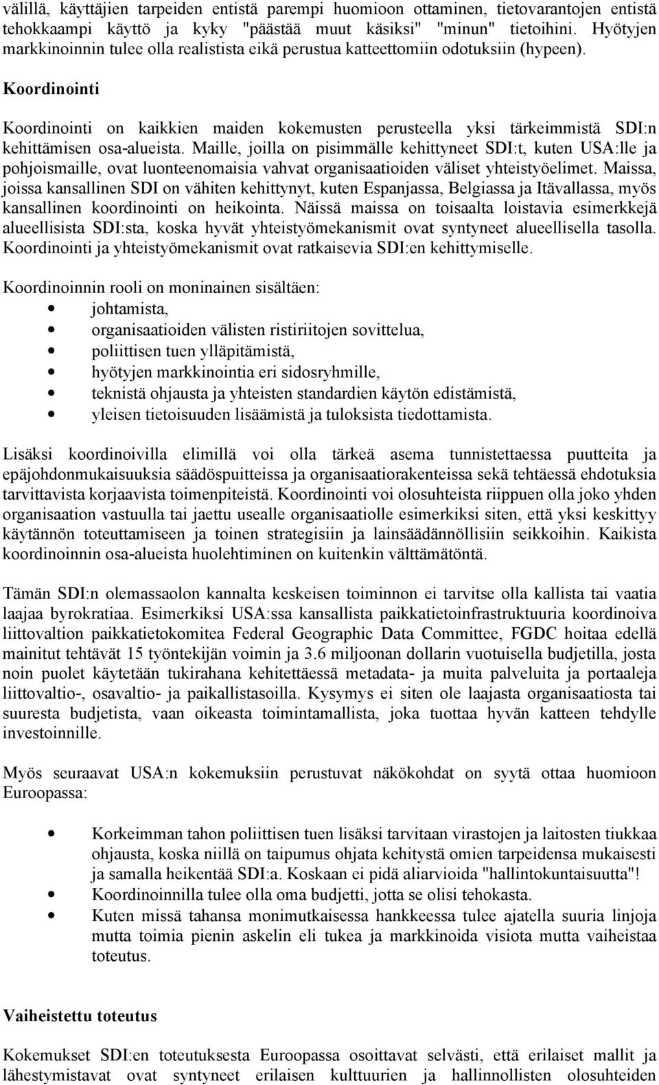 Koordinointi Koordinointi on kaikkien maiden kokemusten perusteella yksi tärkeimmistä SDI:n kehittämisen osa-alueista.