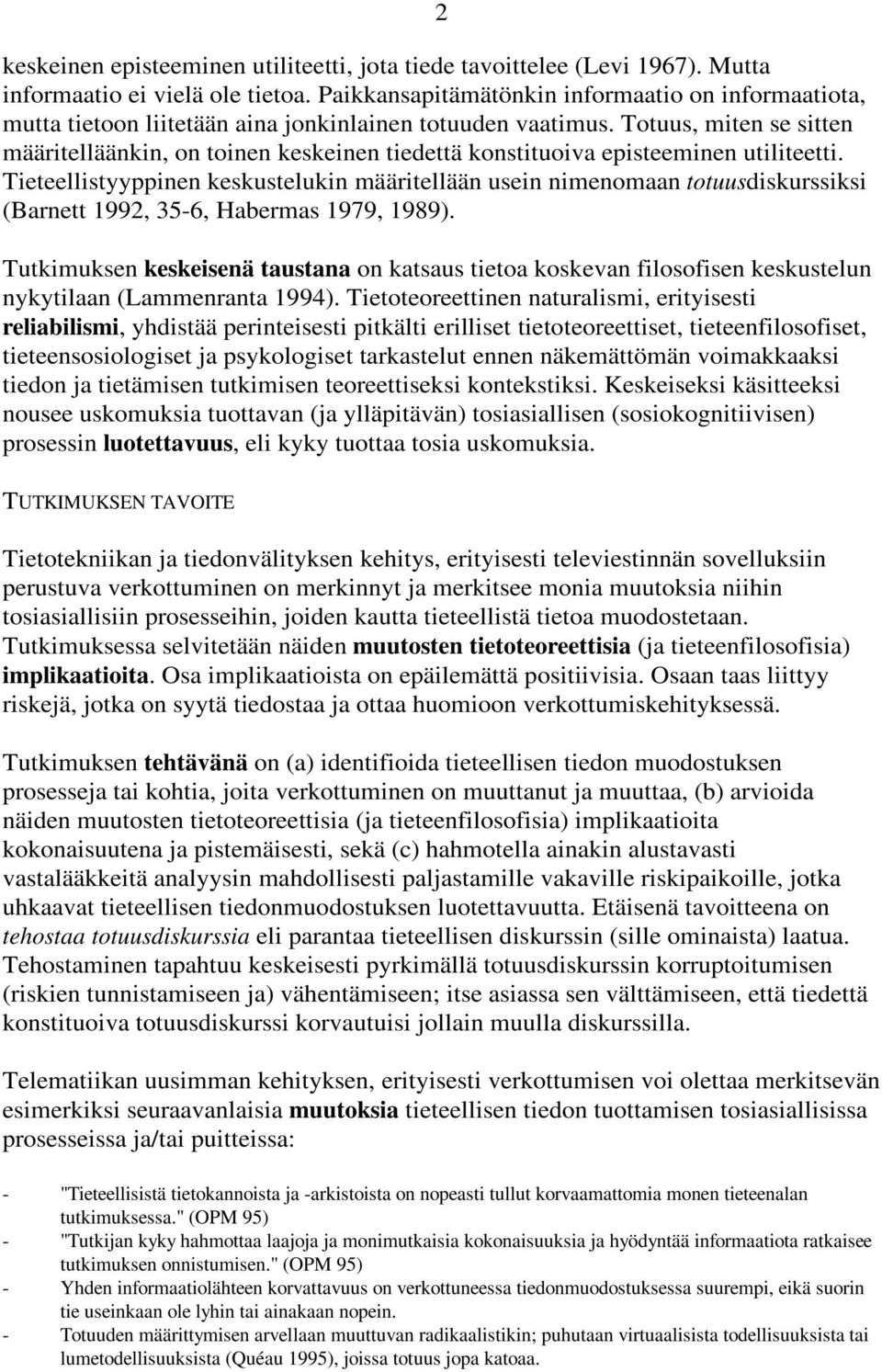 Totuus, miten se sitten määritelläänkin, on toinen keskeinen tiedettä konstituoiva episteeminen utiliteetti.