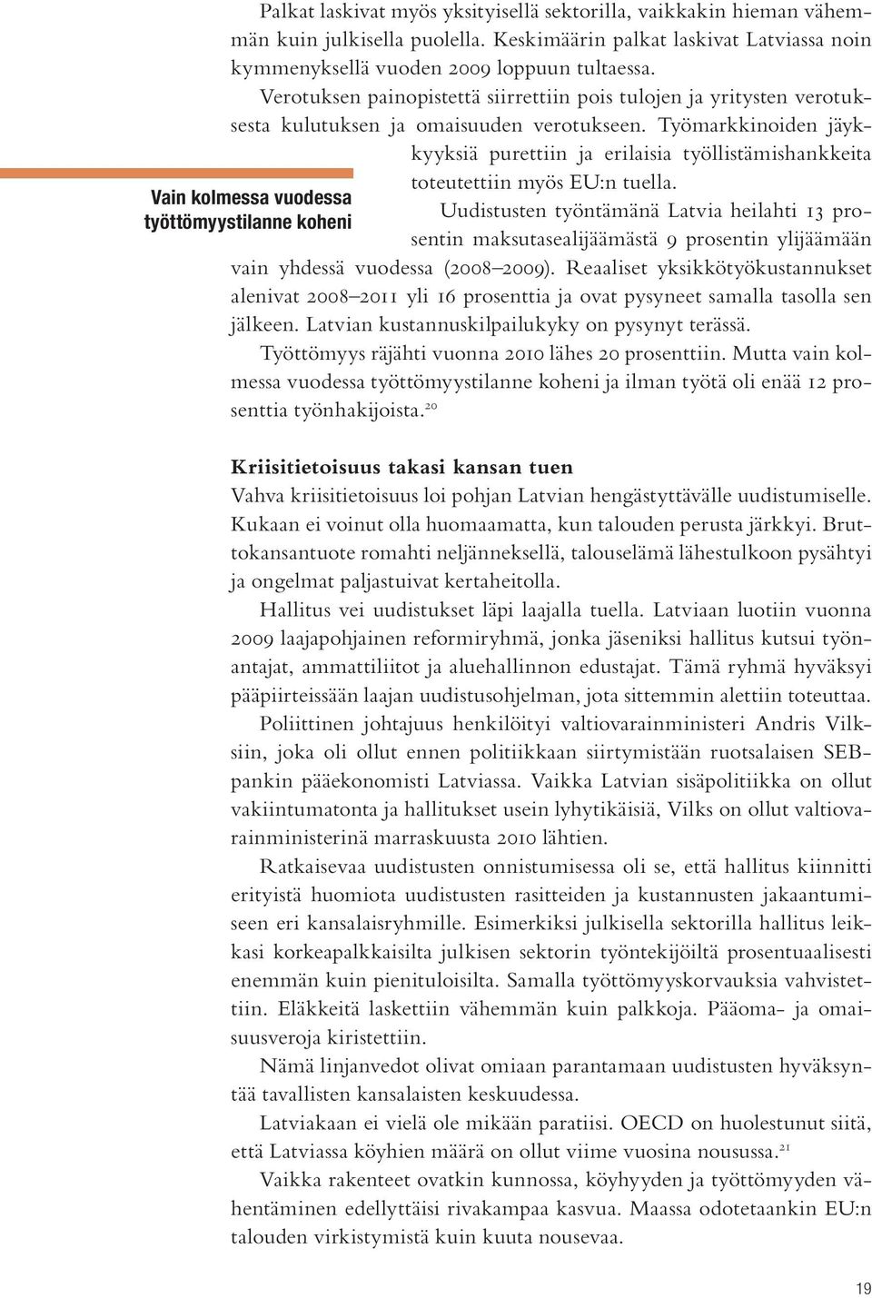 Työmarkkinoiden jäykkyyksiä purettiin ja erilaisia työllistämishankkeita toteutettiin myös EU:n tuella.