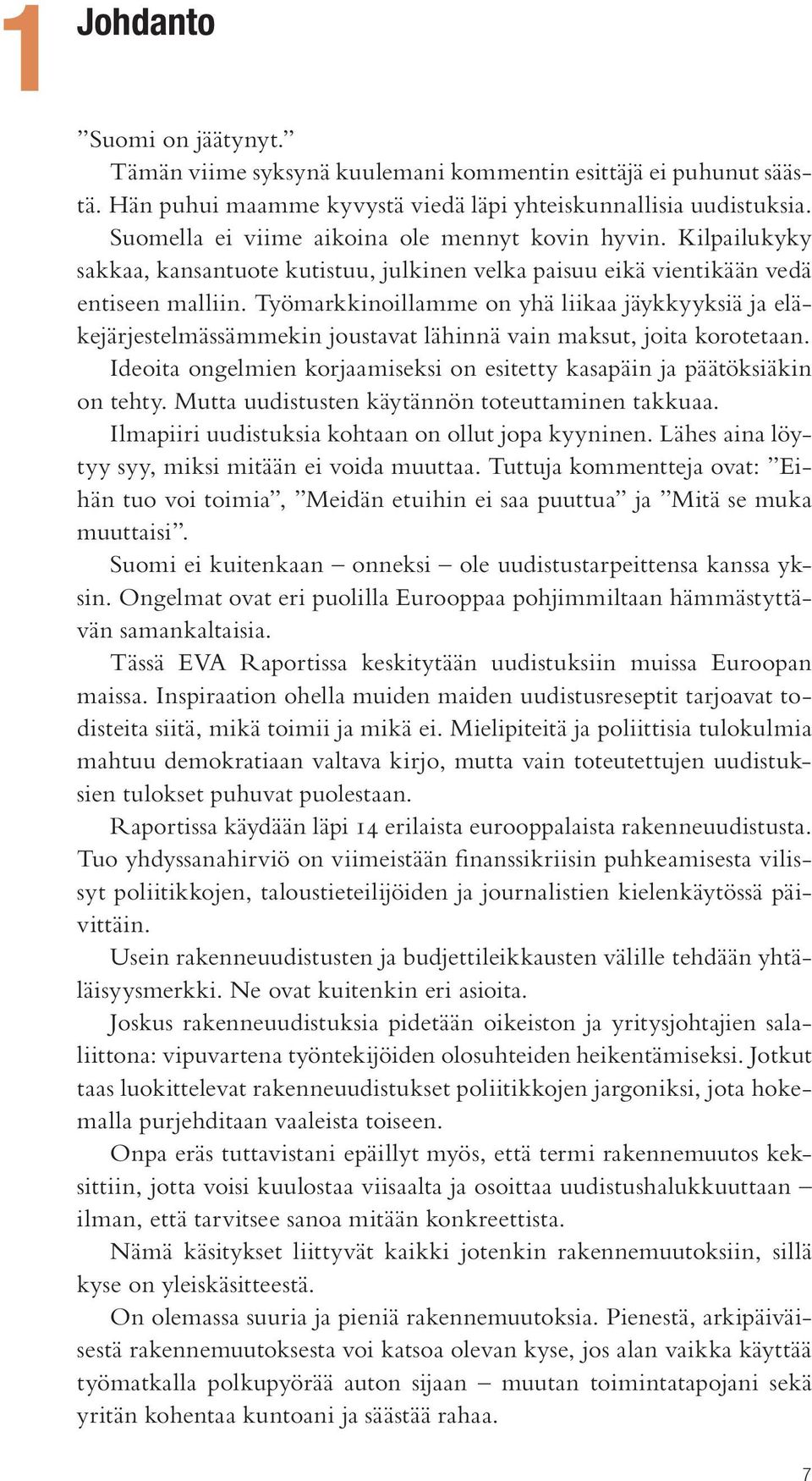 Työmarkkinoillamme on yhä liikaa jäykkyyksiä ja eläkejärjestelmässämmekin joustavat lähinnä vain maksut, joita korotetaan.