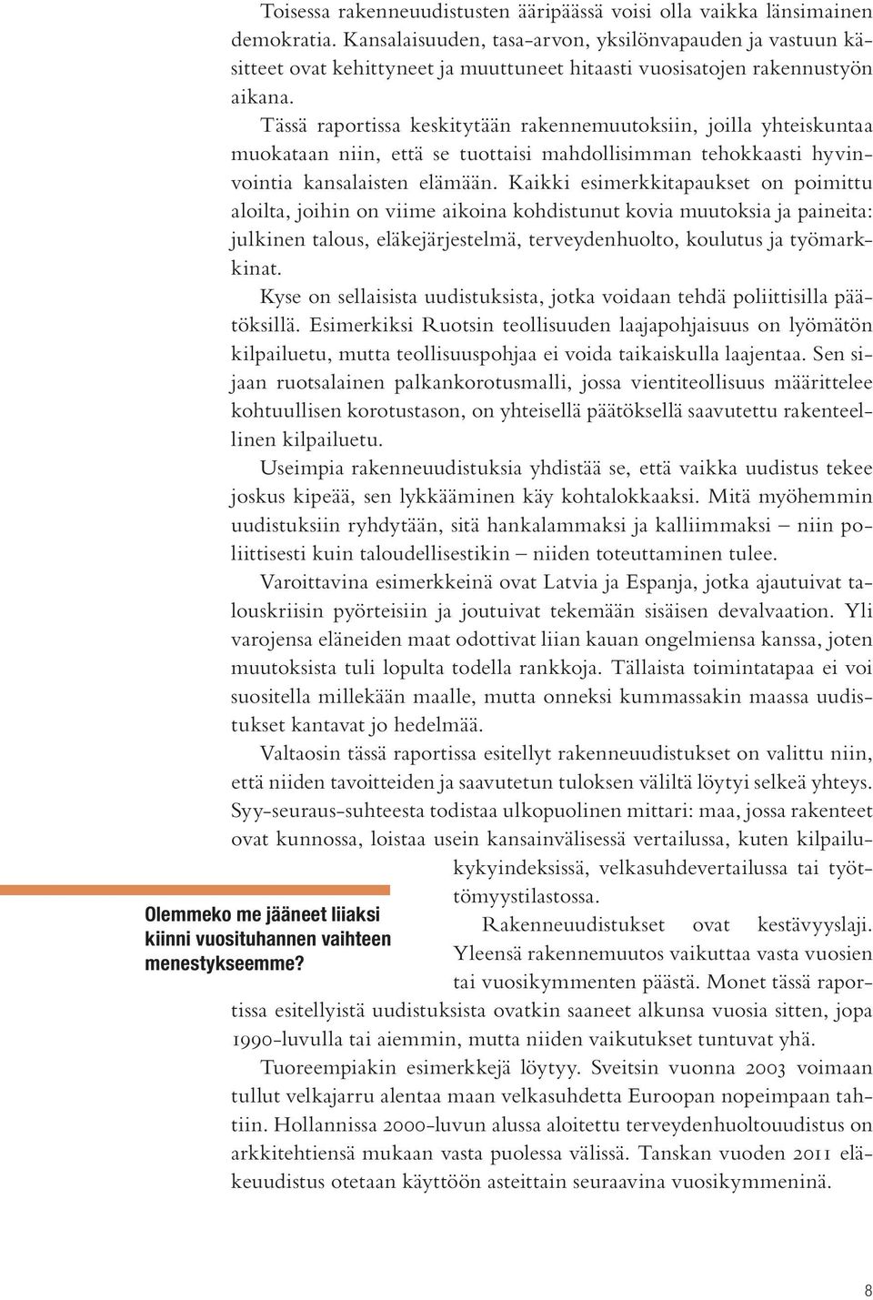 Tässä raportissa keskitytään rakennemuutoksiin, joilla yhteiskuntaa muokataan niin, että se tuottaisi mahdollisimman tehokkaasti hyvinvointia kansalaisten elämään.