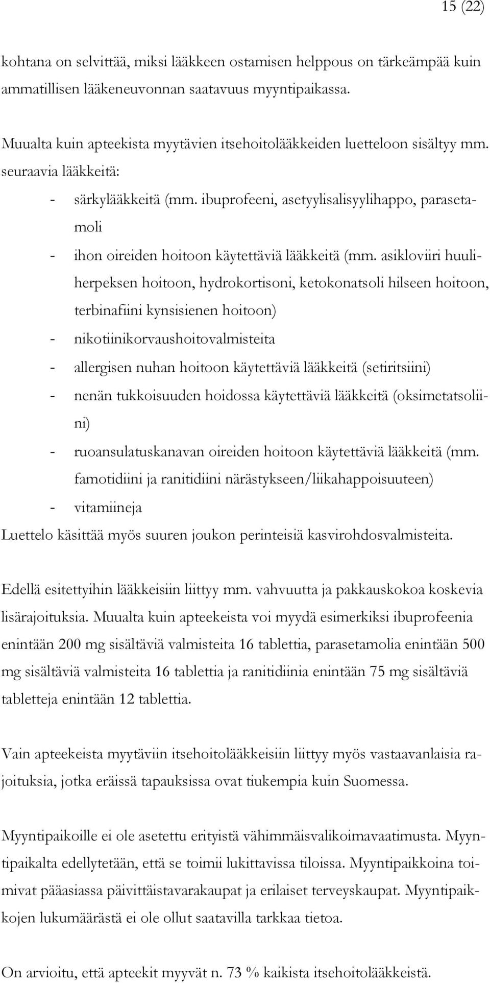 ibuprofeeni, asetyylisalisyylihappo, parasetamoli - ihon oireiden hoitoon käytettäviä lääkkeitä (mm.