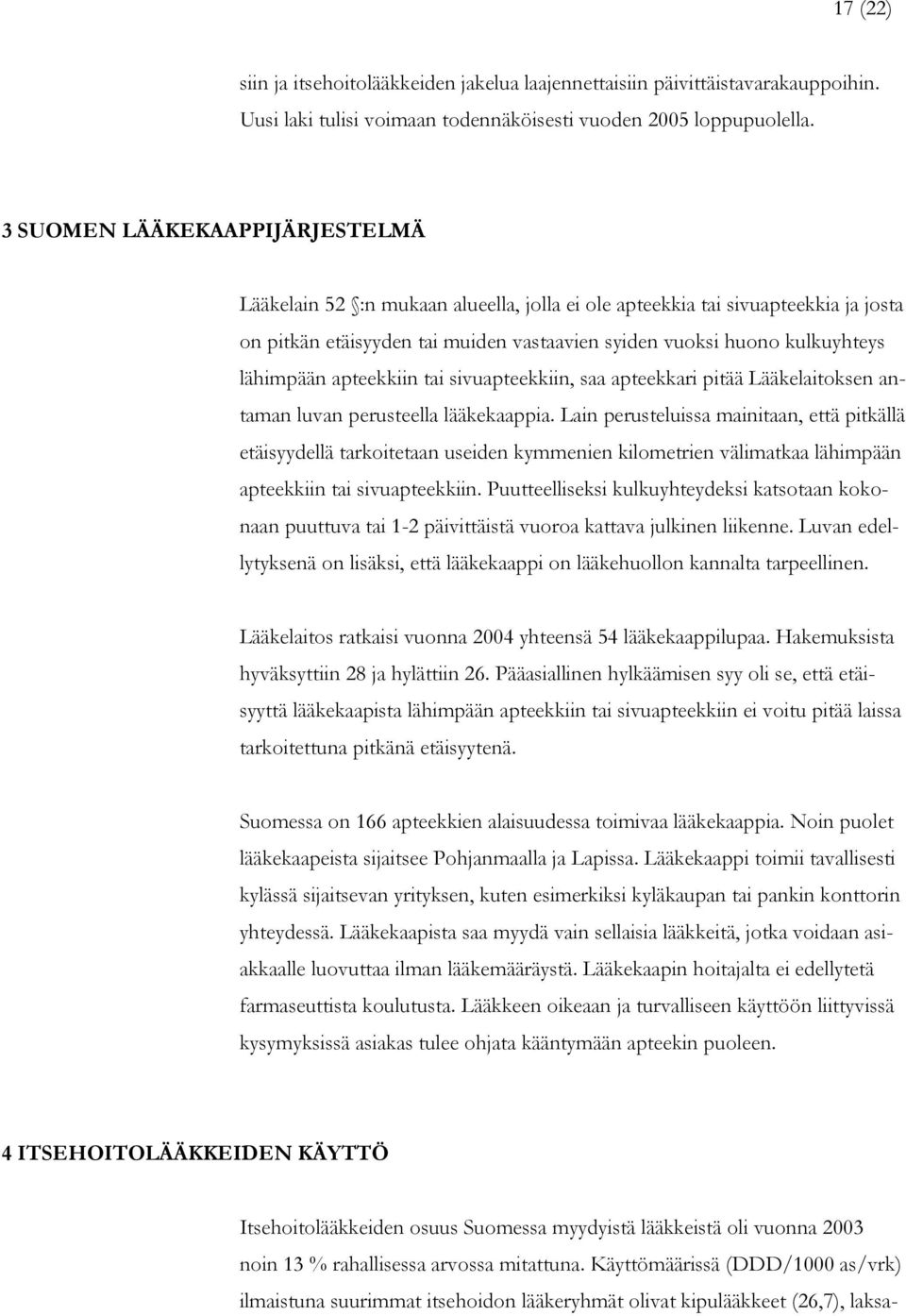 apteekkiin tai sivuapteekkiin, saa apteekkari pitää Lääkelaitoksen antaman luvan perusteella lääkekaappia.