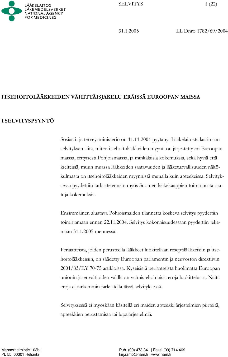 kielteisiä, muun muassa lääkkeiden saatavuuden ja lääketurvallisuuden näkökulmasta on itsehoitolääkkeiden myynnistä muualla kuin apteekeissa.