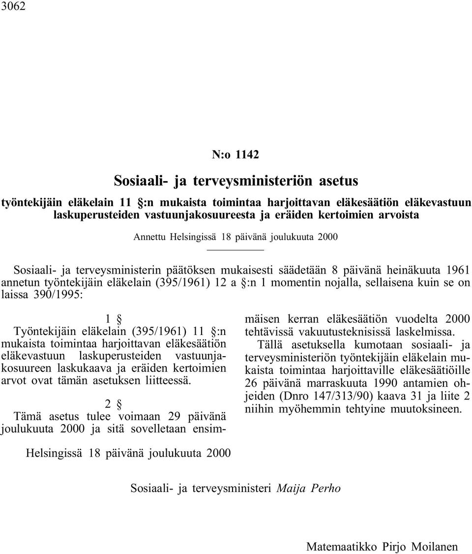 Työntekjän eläkelan (395/1961 11 :n mukasta tomntaa hajottaan eläkesäätön eläkeastuun laskupeusteden astuunjakosuueen laskukaaa ja eäden ketomen aot oat tämän asetuksen ltteessä.
