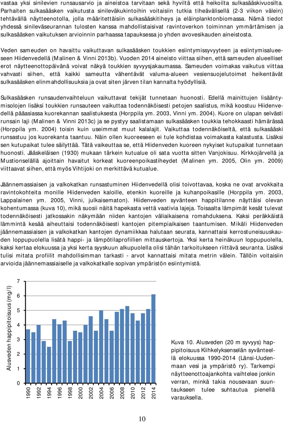 Nämä tiedot yhdessä sinileväseurannan tulosten kanssa mahdollistaisivat ravintoverkon toiminnan ymmärtämisen ja sulkasääsken vaikutuksen arvioinnin parhaassa tapauksessa jo yhden avovesikauden