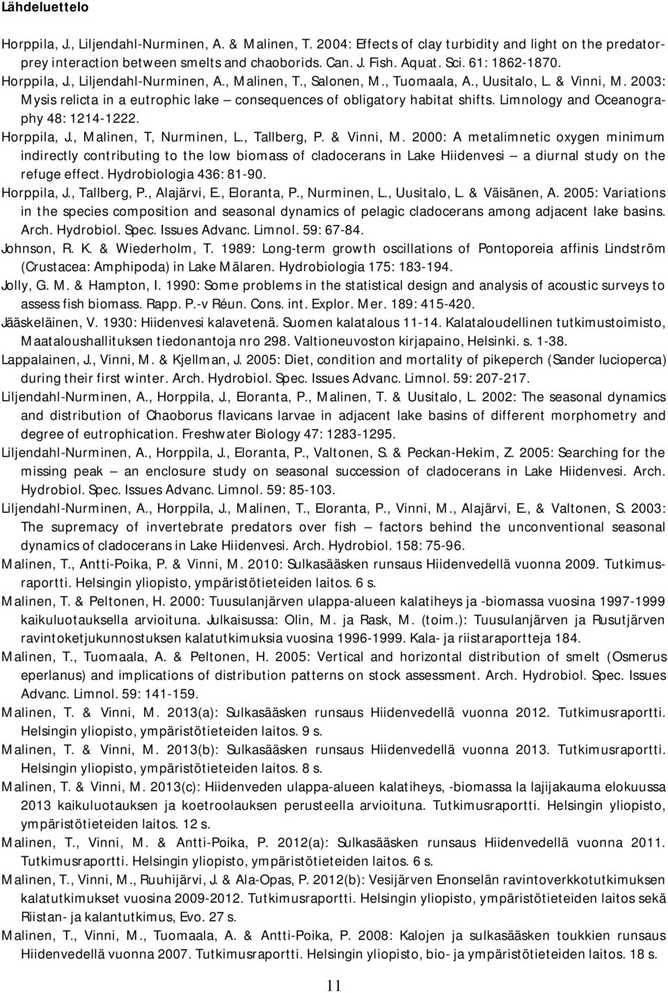 Limnology and Oceanography 48: 1214-1222. Horppila, J., Malinen, T, Nurminen, L., Tallberg, P. & Vinni, M.